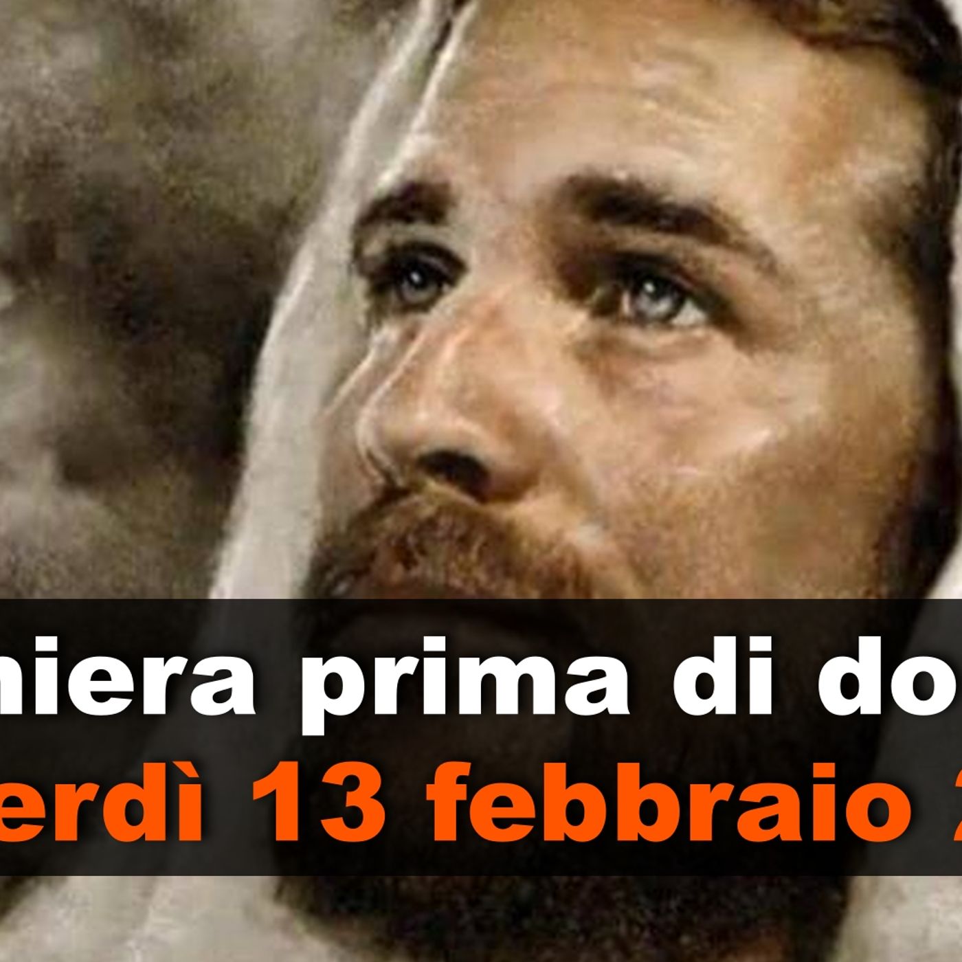 Preghiera prima di dormire VENERDI 13 FEBBRAIO 2026 ❤️ Compieta - Venerdì V Settimana T.O. Preghiera prima di dormire VENERDI 13 FEBBRAIO 2026 ❤️ Compieta - Venerdì V Settimana T.O.