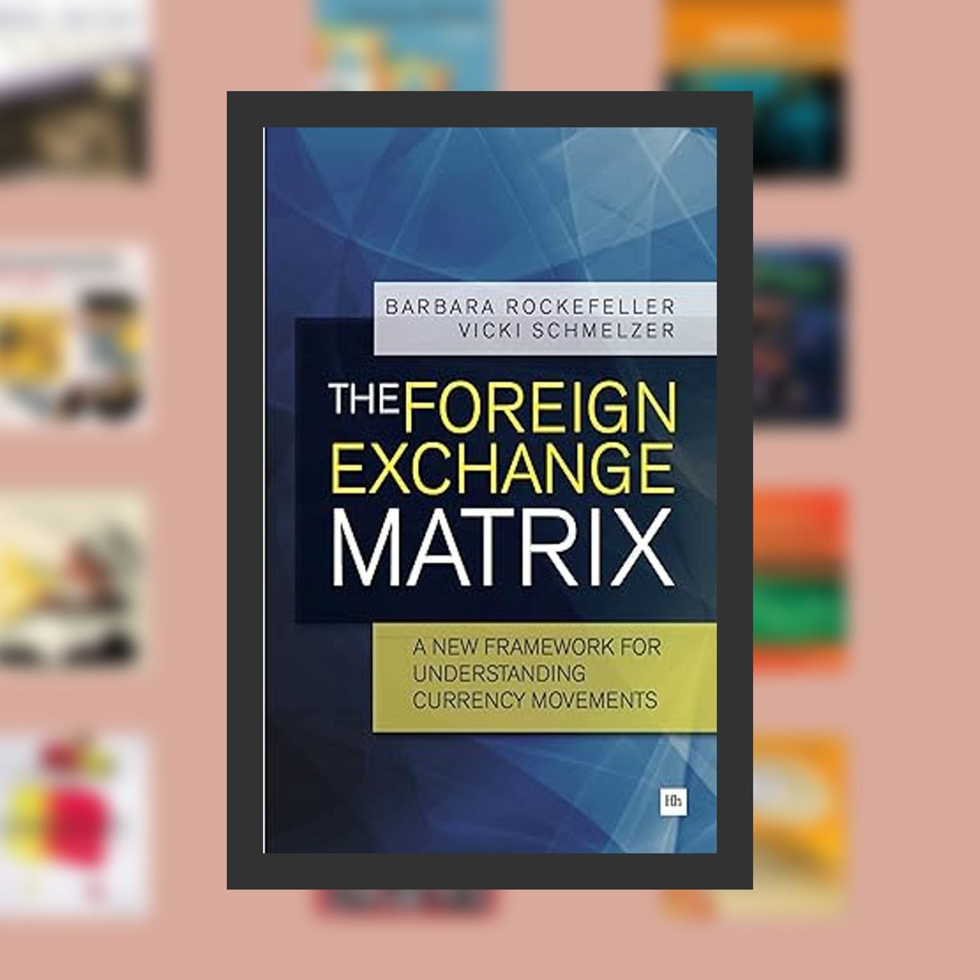 Read online The Foreign Exchange Matrix: A new framework for understanding currency movements By  Barbara Rockefeller (Author),  F episode artwork