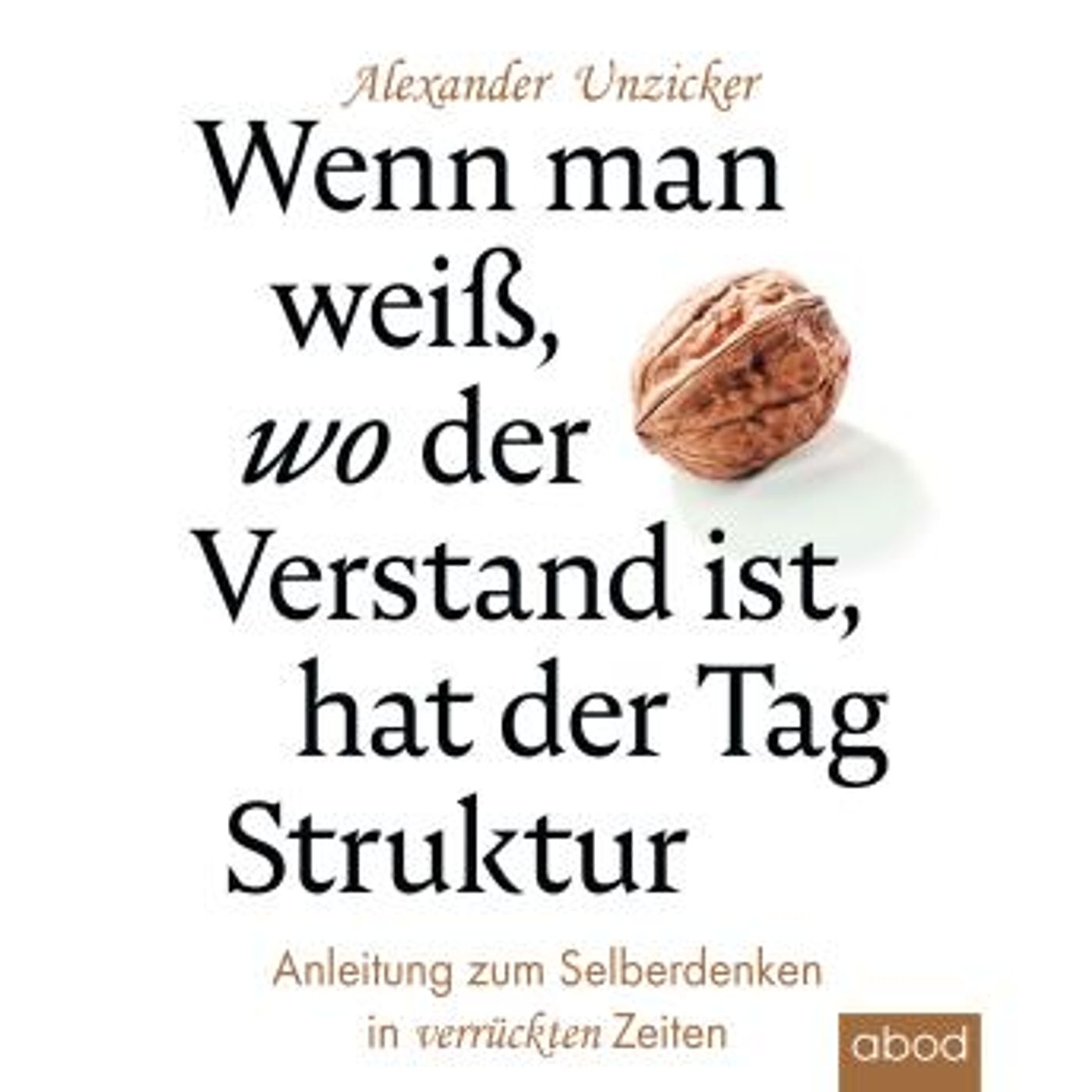 [German] - Wenn man weiß, wo der Verstand ist, hat der Tag Struktur: Anleitung zum Selberdenken in verrückten Zeiten by Alexander Unzicker episode artwork