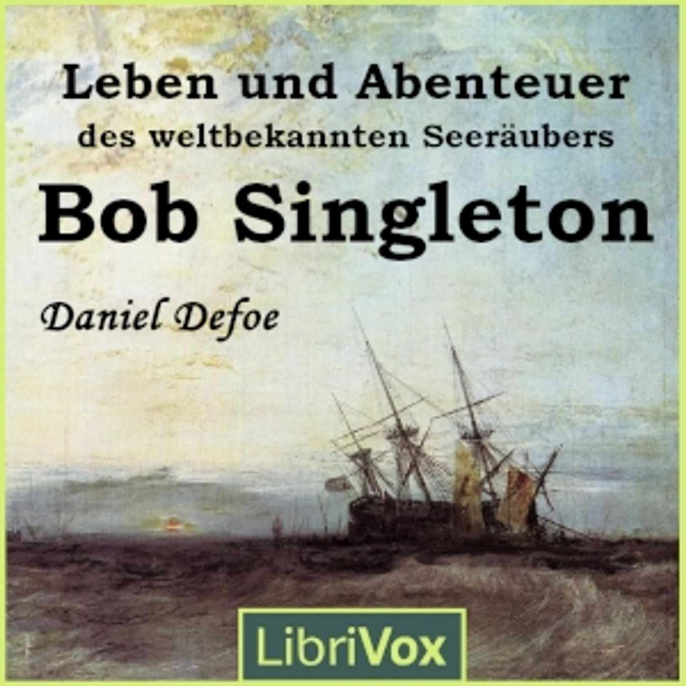 Daniel Defoe - Leben und Abenteuer des weltbekannten Seeräubers Bob Singleton cover art