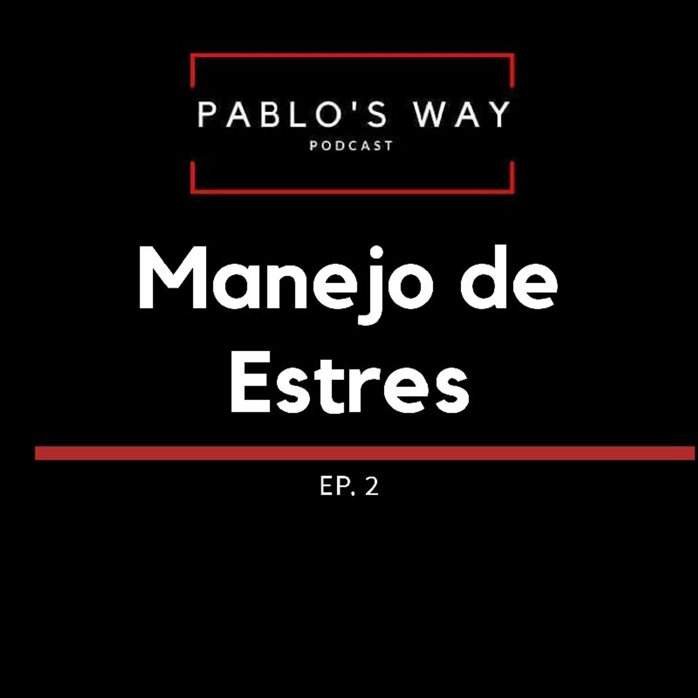 Pablo's Way Podcast Ep.2 Manejo De Estres