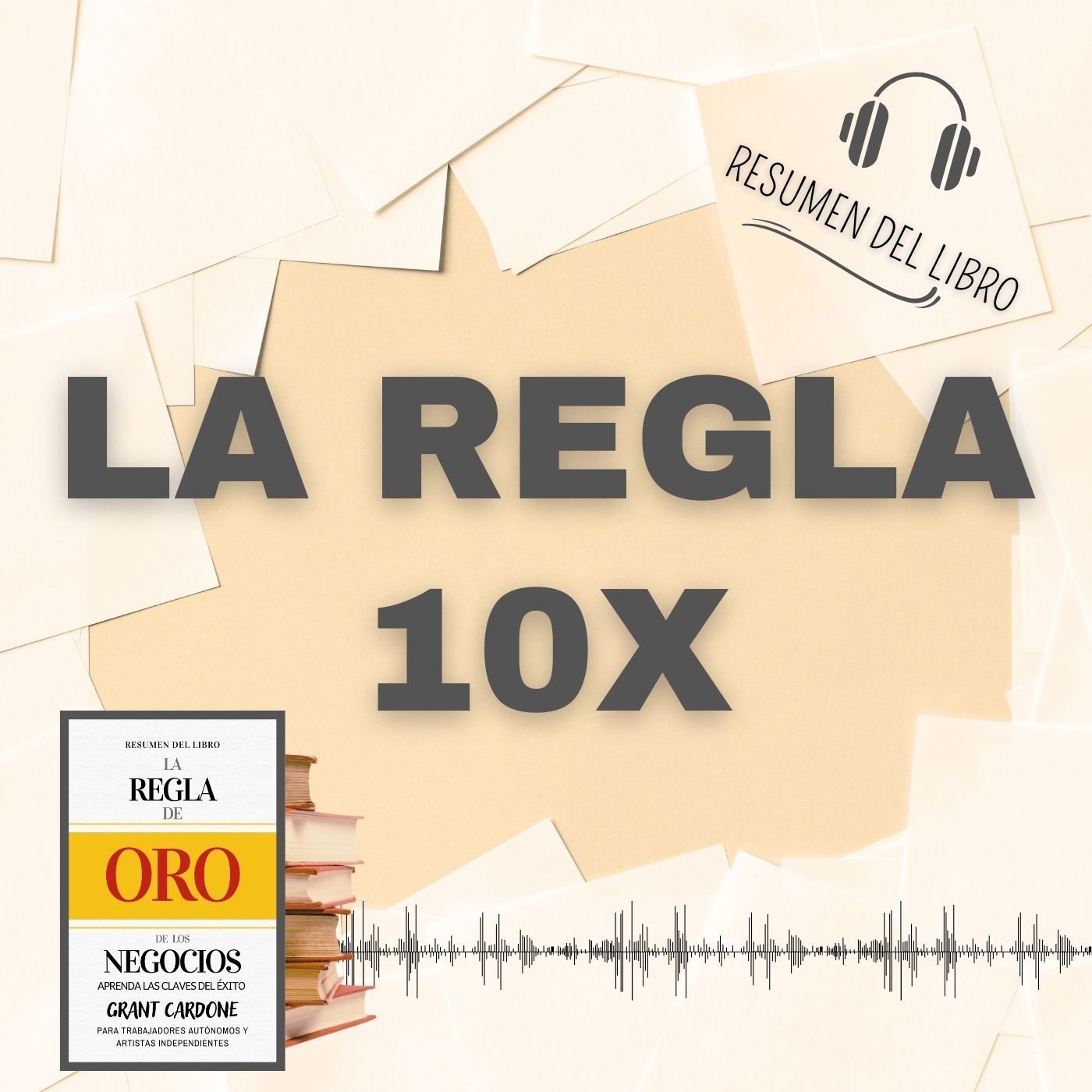 LA REGLA 10X 📗 Resumen del Libro - Ideas Clave de GRANT CARDONE (Baja tu PDF📥)