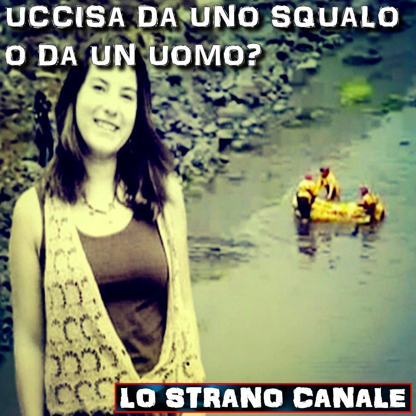 cover of episode UCCISA DA UNO SQUALO O DA UN UOMO? (Michelle Von Emster) (Lo Strano Canale Podcast)