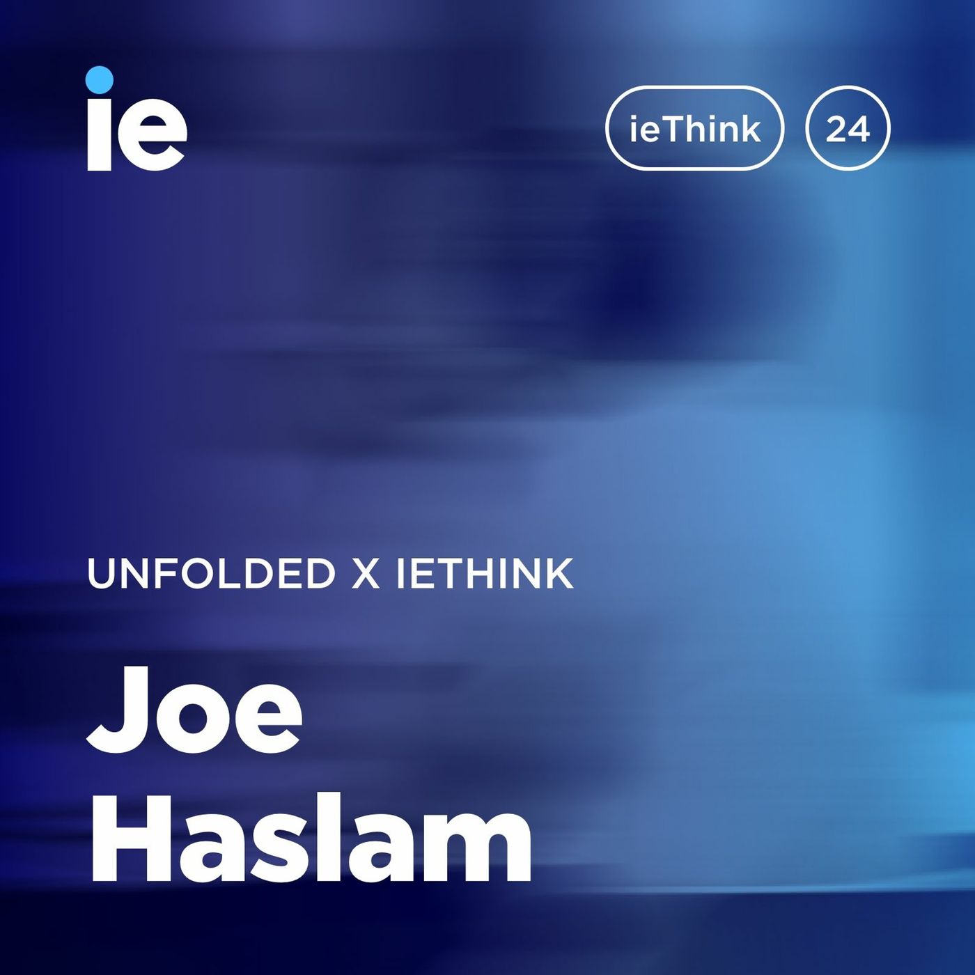 Unfolded x ieThink : Joe Haslam Unfolded x ieThink : Joe Haslam