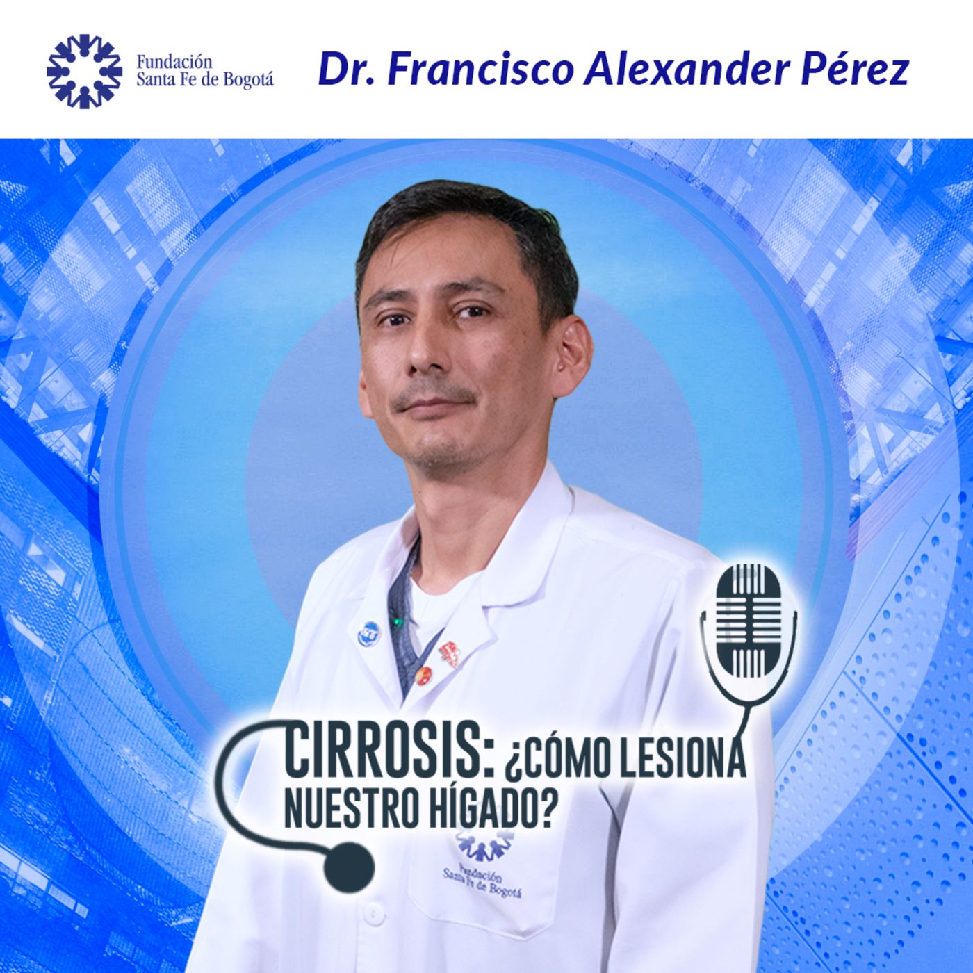 #90 Cirrosis ¿Cómo lesiona nuestro hígado? Dr. Francisco Alexander Perez. episode artwork