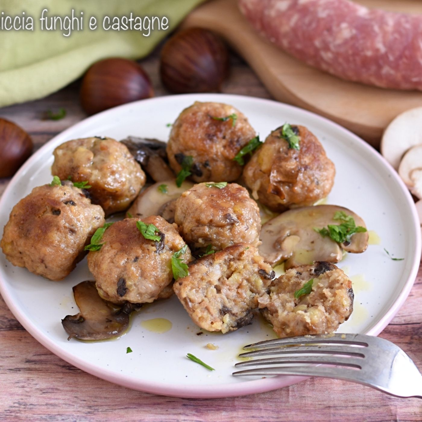Polpette di salsiccia e funghi con castagne