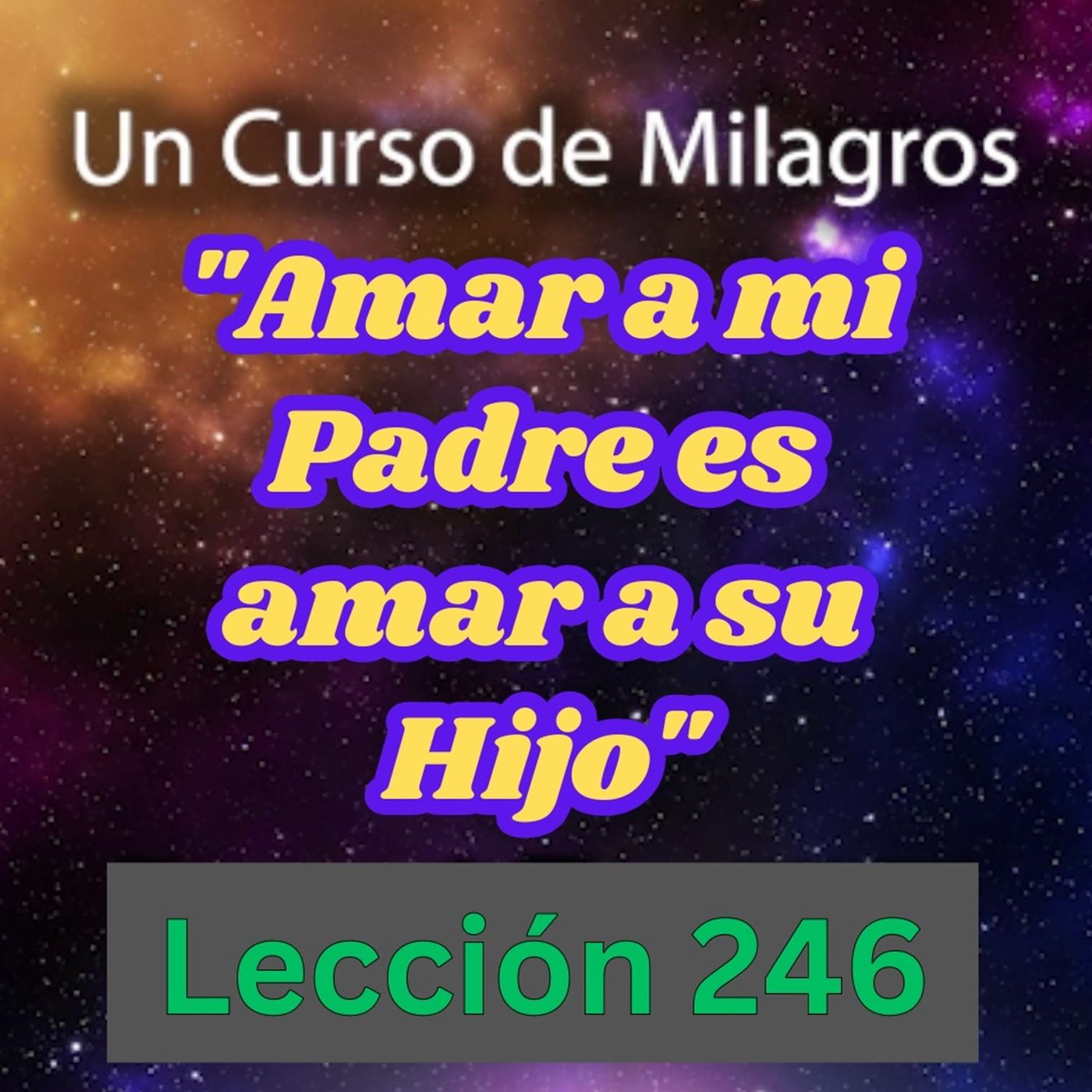 LECCIÓN 246 - "Amar a mi Padre es amar a su Hijo" Un Curso de Milagros (con fondo musical) episode artwork