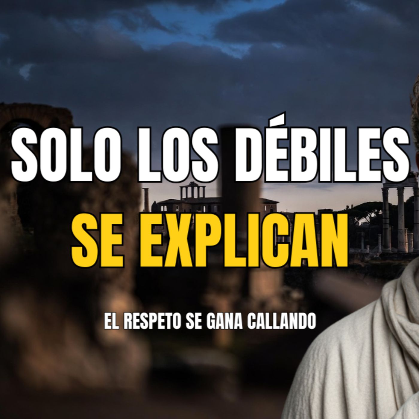 Por qué JUSTIFICARTE destruye tu AUTORIDAD (El Poder del Silencio) | ESTOICISMO