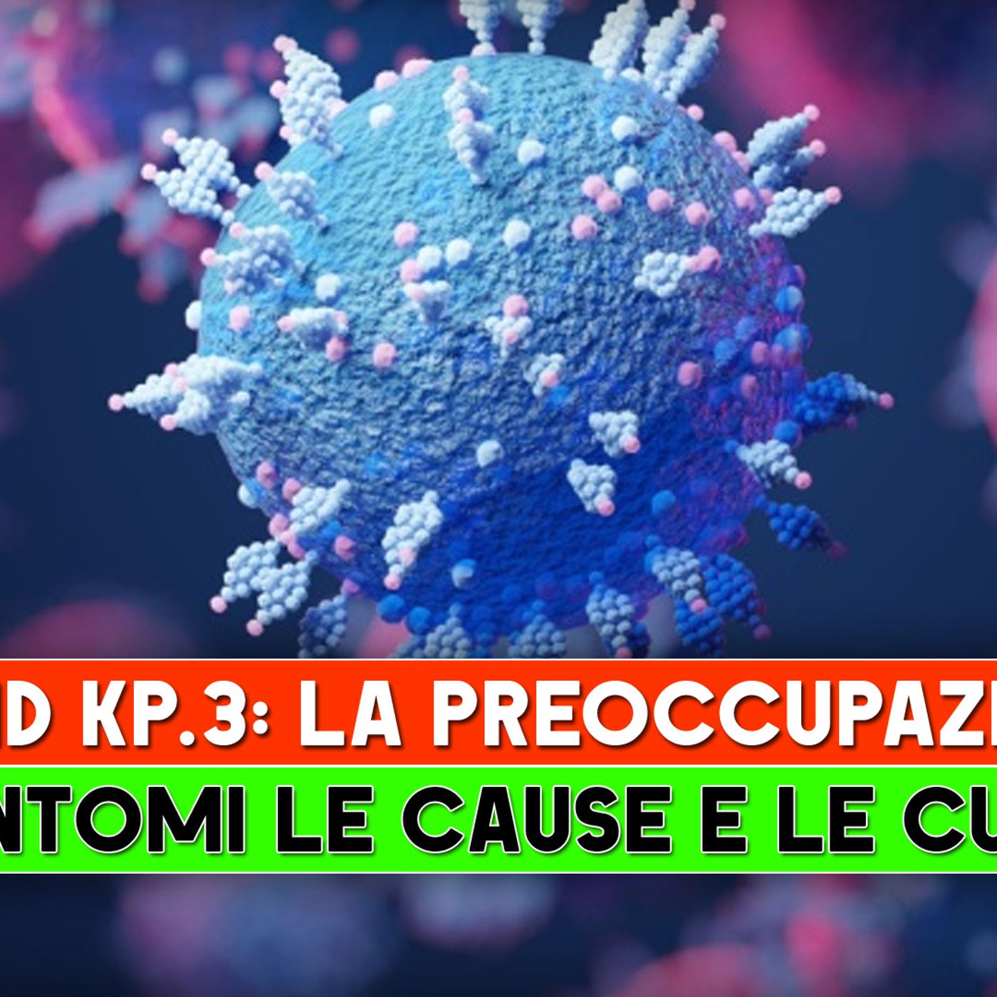 Covid KP.3, Aumentano I Casi: Cause, Sintomi E Rimedi! episode artwork