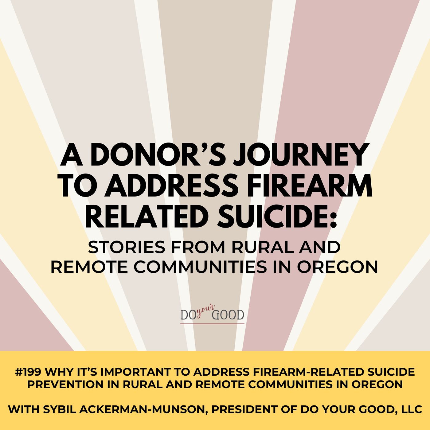 #199 Why It’s Important to Address Firearm-Related Suicide Prevention in Rural and Remote Communities in Oregon (Episode 1 of 4) with Sybil episode artwork