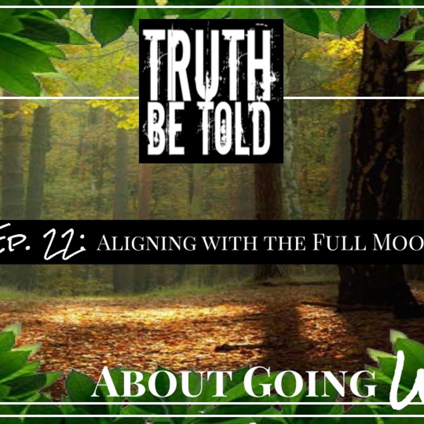TBT About Going Wild - Ep. 22: "Aligning with the Full Moon"