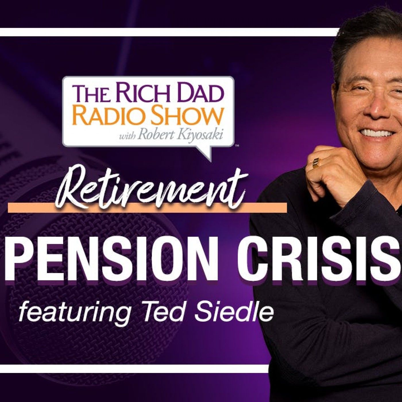 FIND OUT HOW THE PENSION CRISIS AFFECTS YOUR RETIREMENT & WEALTH—Robert Kiyosaki featuring Ted Siedle