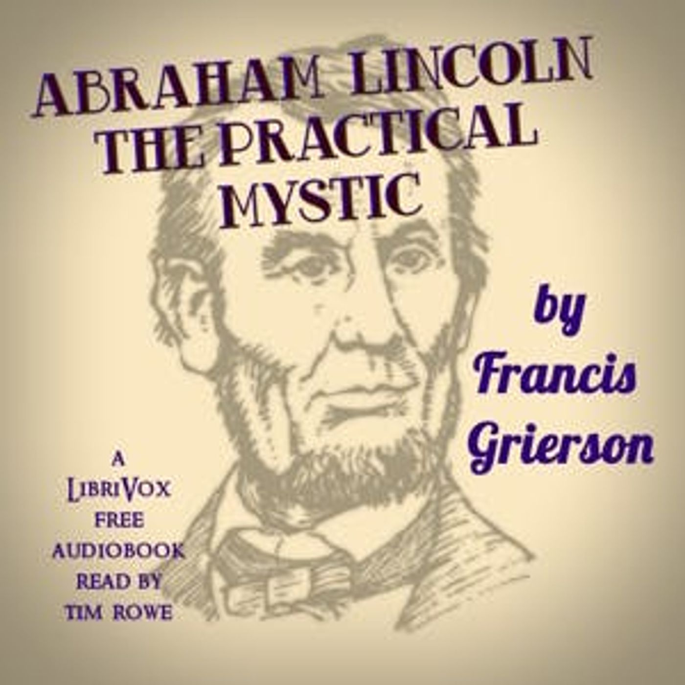 Abraham Lincoln - The Practical Mystic by Francis Grierson ~ Full Audiobook [biography]
