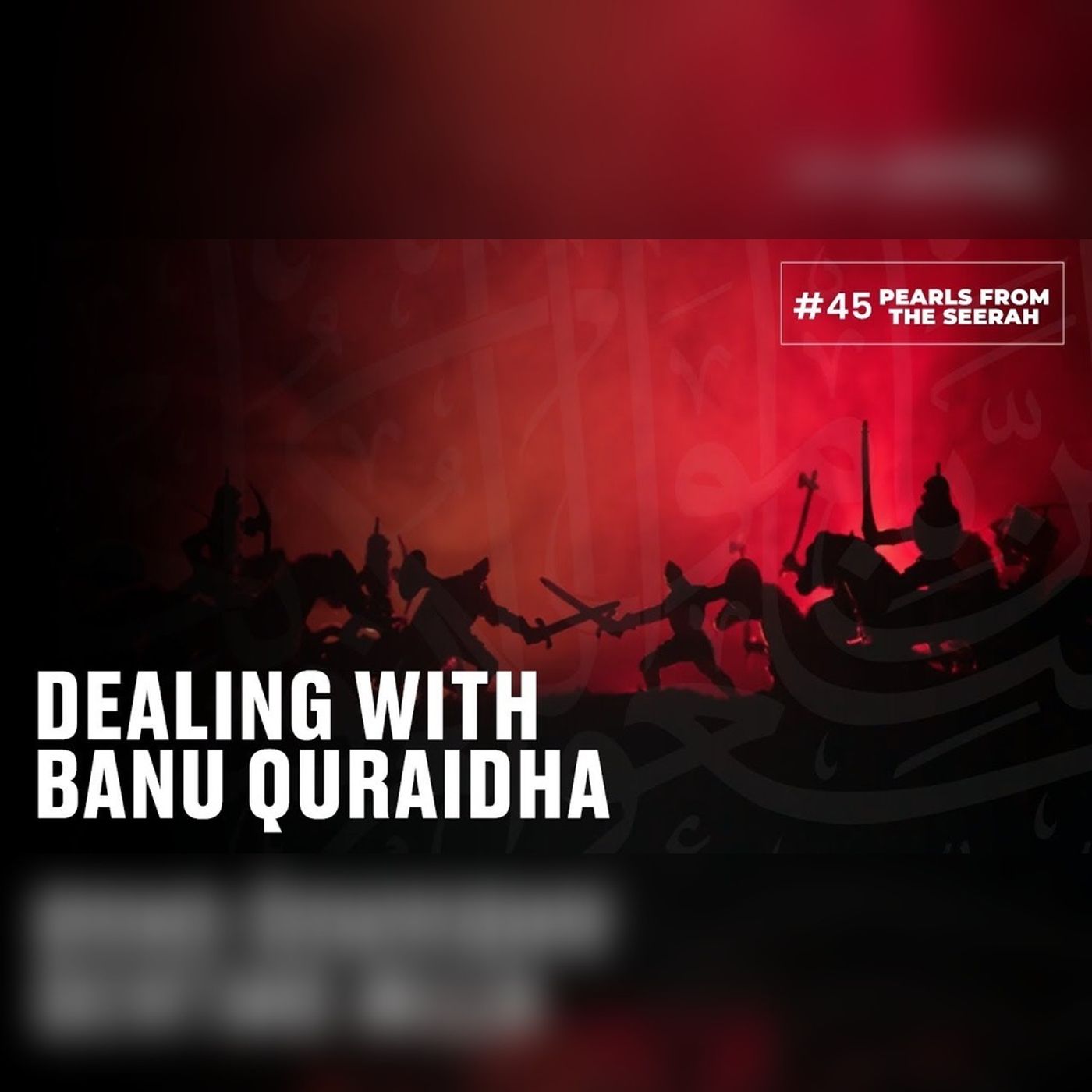 45 - Dealing with Banu Quraidha