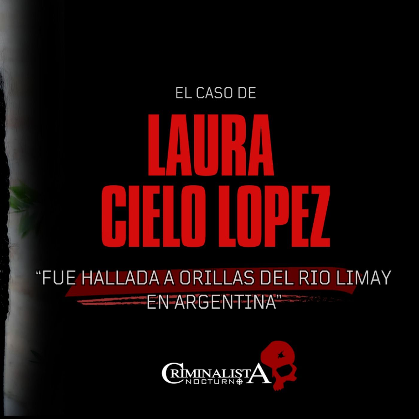 El caso de Laura "Cielo" Lopez | Criminalista Nocturno