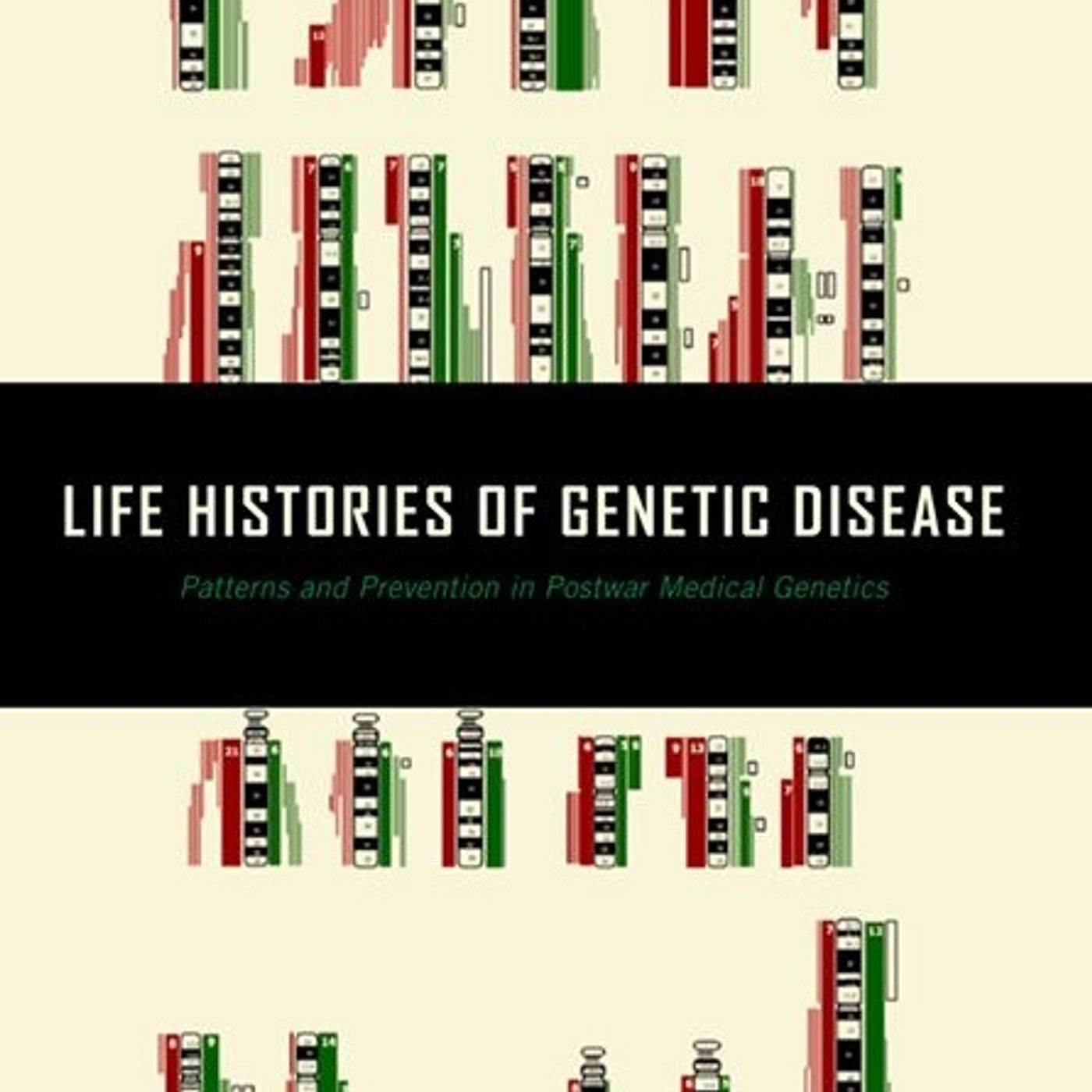 Life Histories of Genetic Disease: Patterns and Prevention in Postwar Medical Genetics
