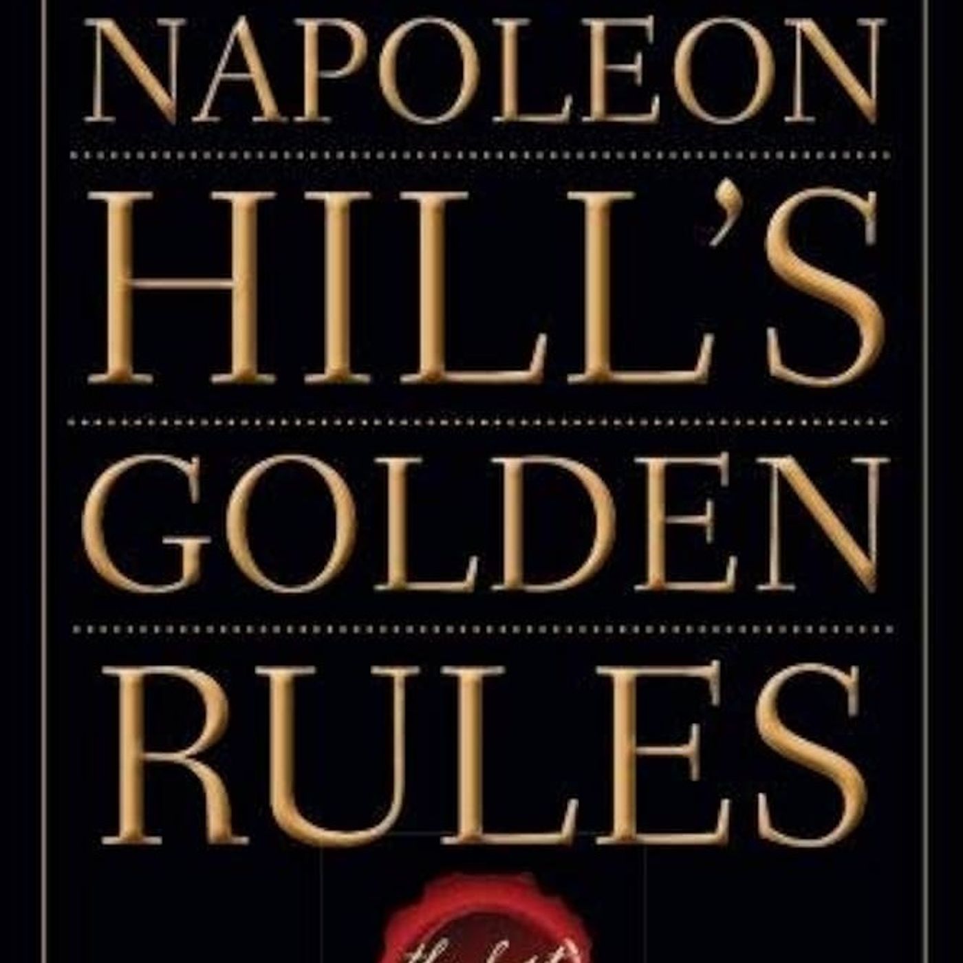 Napoleon Hill's Golden Rules: The Lost Writings by Hill, Napoleon
