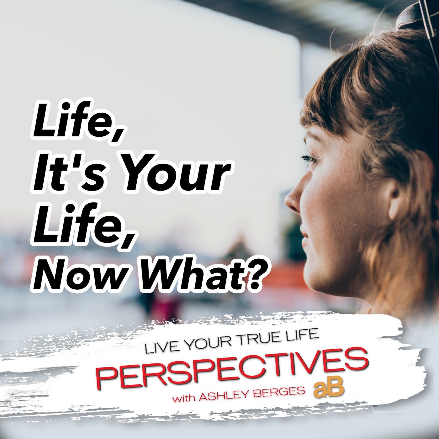 Life, It’s Your Life, Now What? [Ep.757]