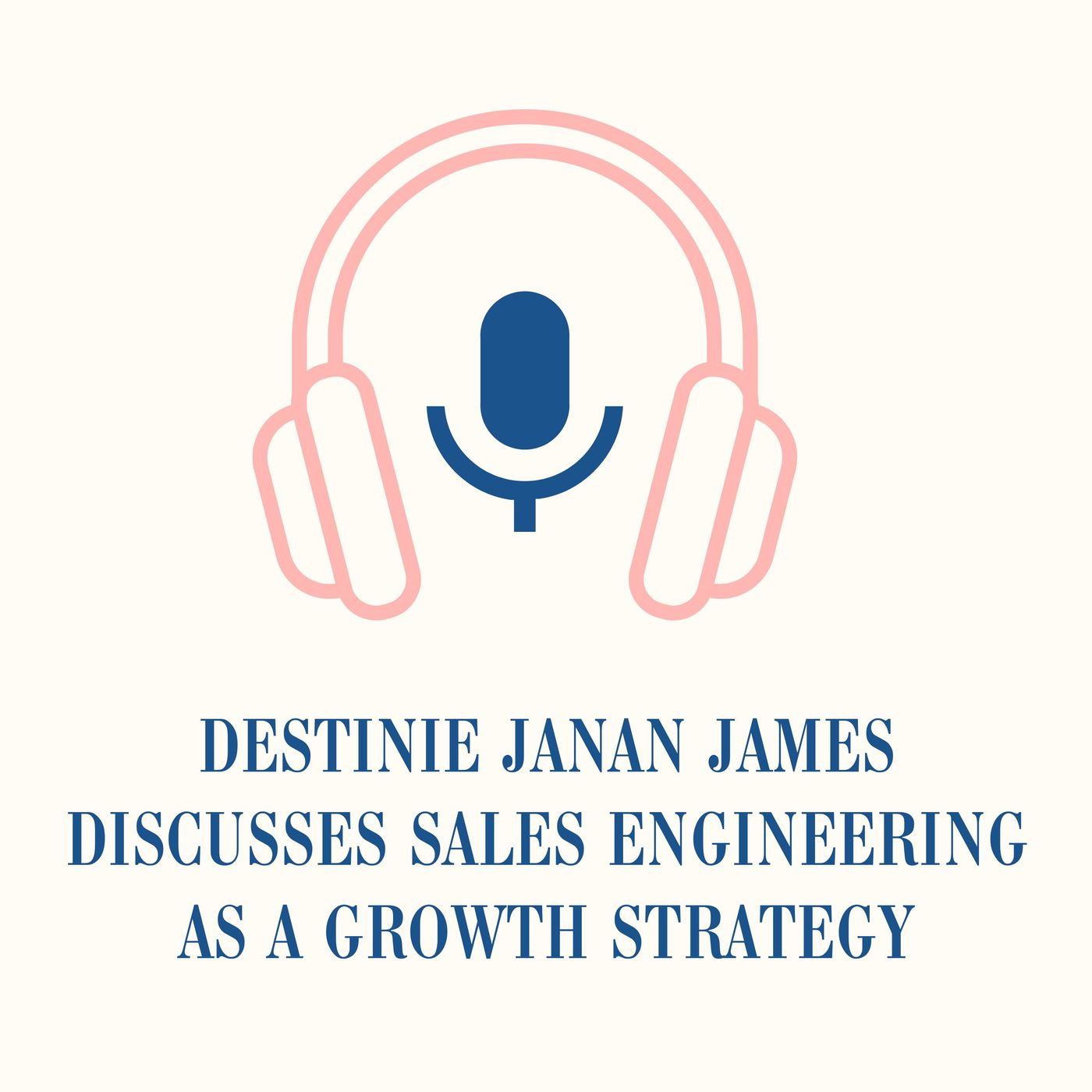 Destinie Janan James Discusses Sales Engineering as a Growth Strategy episode artwork