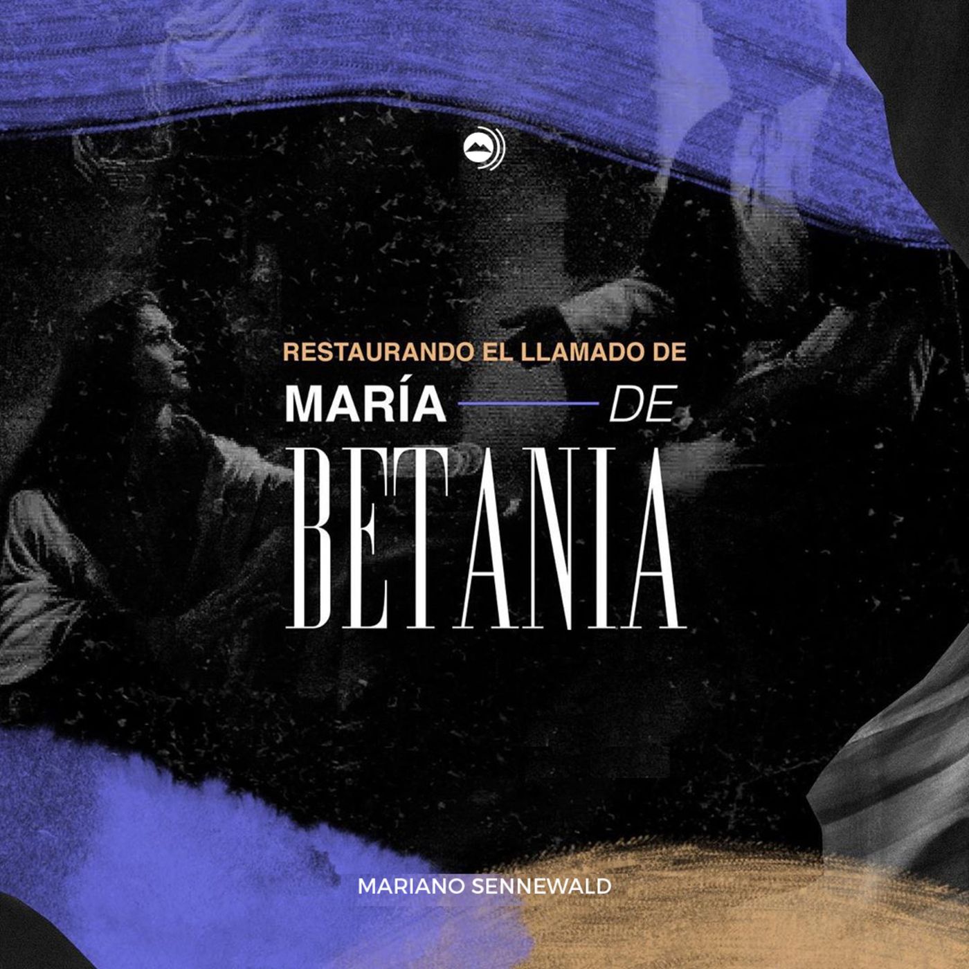 Restaurando el llamado de Maria de Betania (Parte 1) | Mariano Sennewald - MISION PODCAST episode artwork