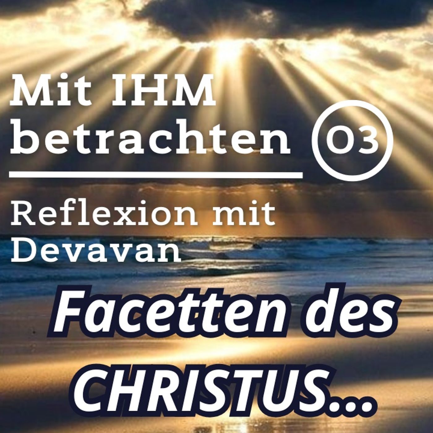 Facetten des CHRISTUS in dir... -- Mit IHM Betrachten - 03