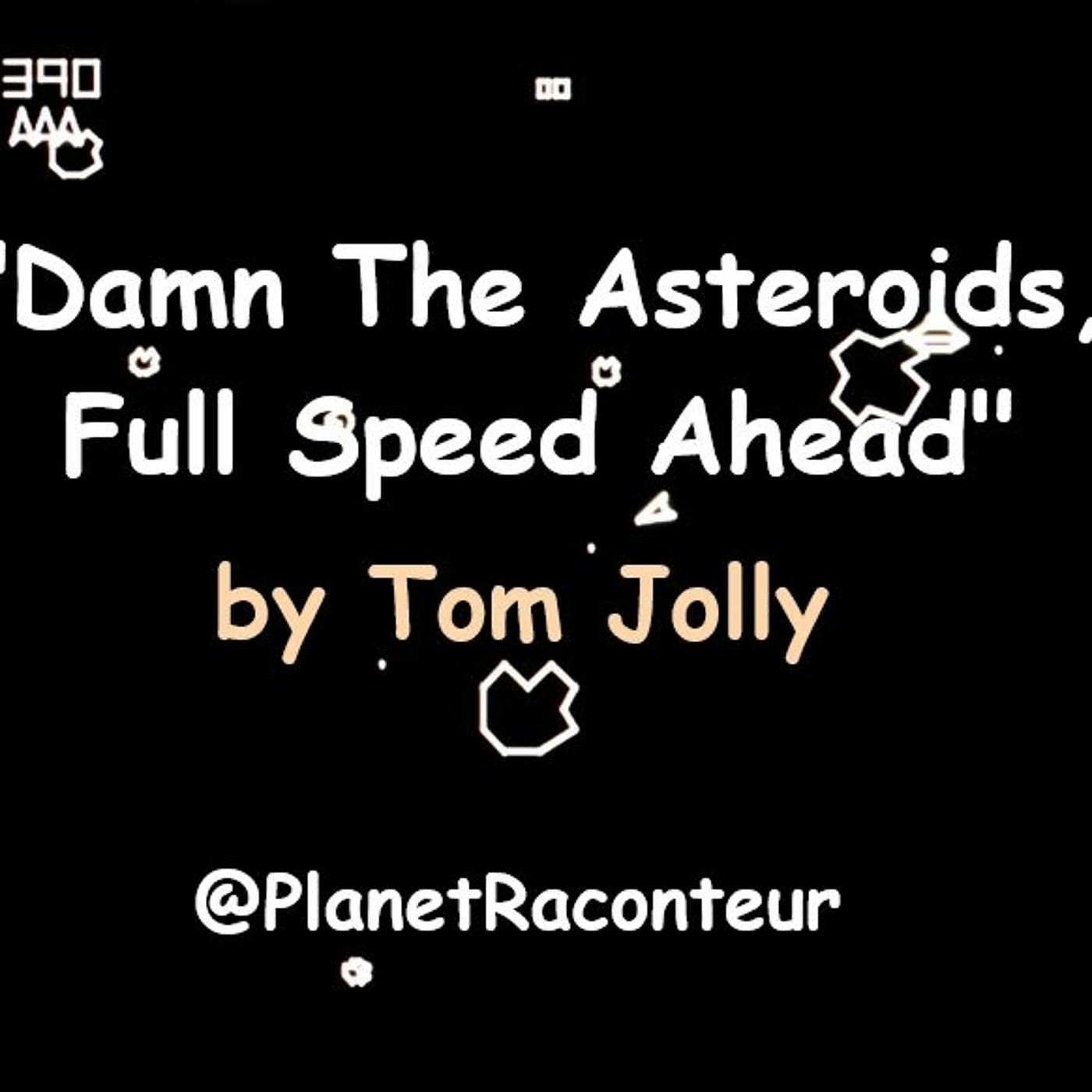Damn the Asteroids, Full Speed Ahead by Tom Jolly - Planet Raconteur episode artwork