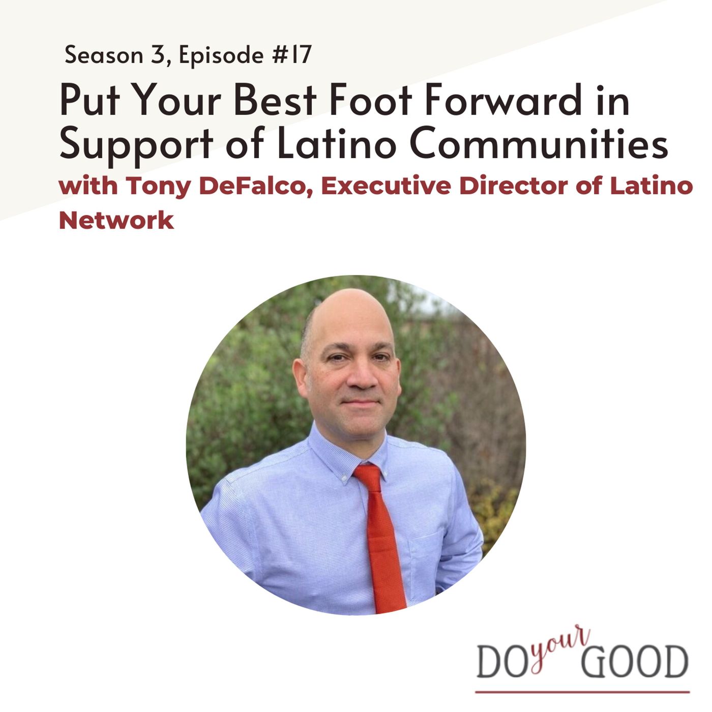 #178 Put Your Best Foot Forward in Support of Latino Communities  with Tony DeFalco, Executive Director of Latino Network episode artwork