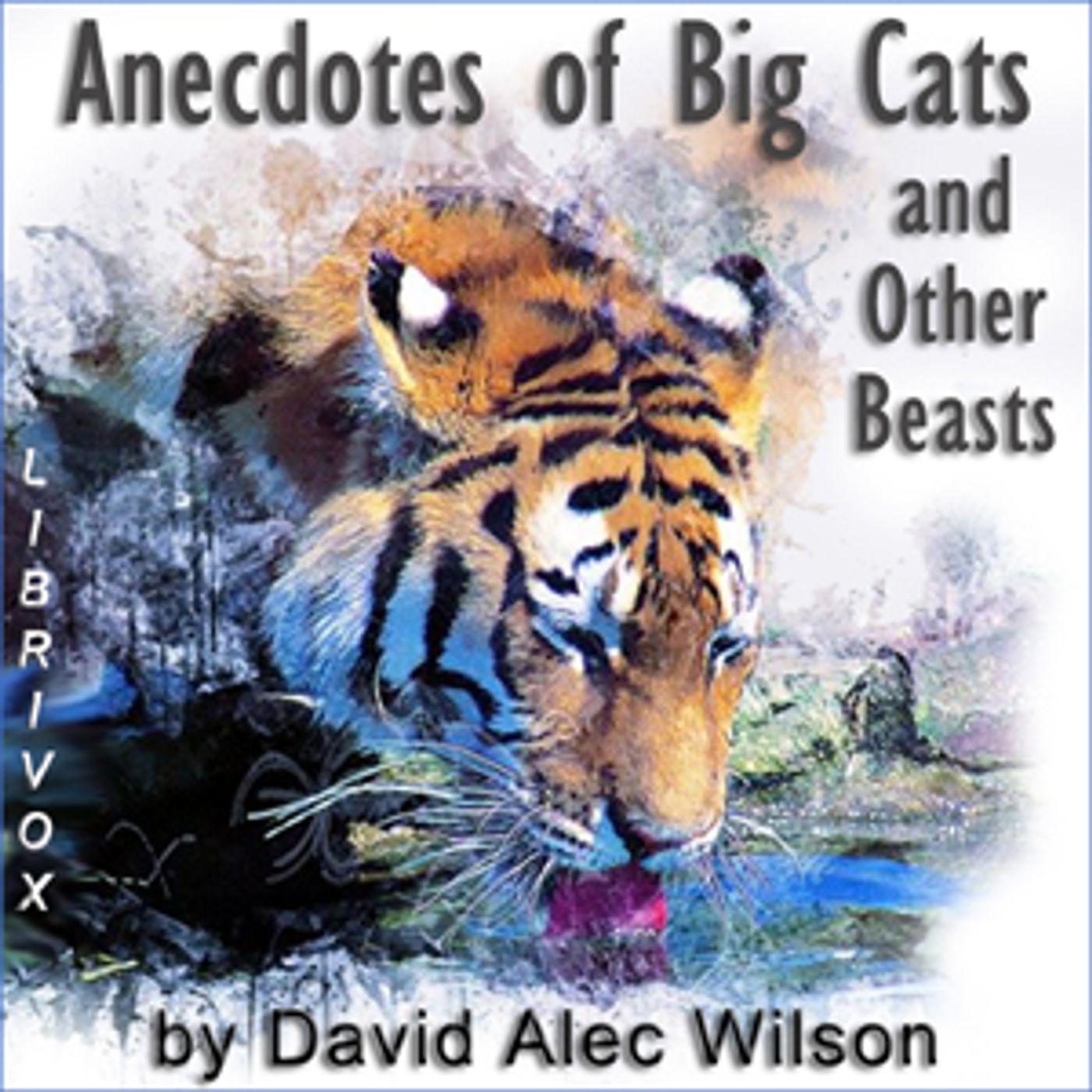 Anecdotes of Big Cats and Other Beasts by David Alec Wilson (1864 - 1933)