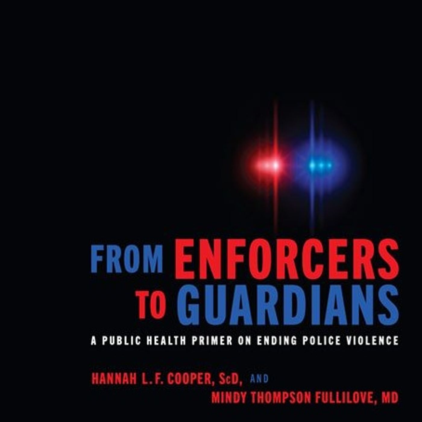 From Enforcers to Guardians: A Public Health Primer on Ending Police Violence