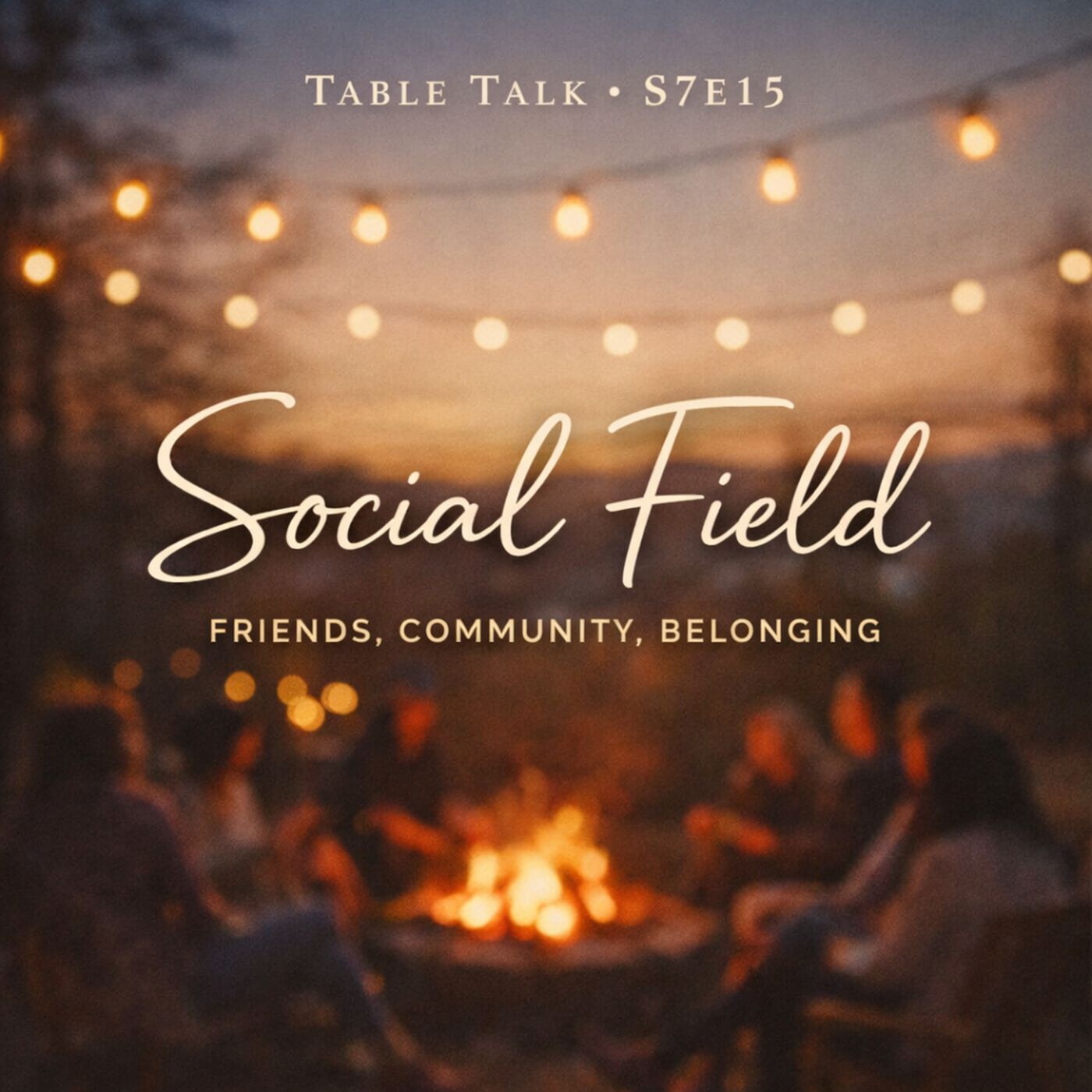 Table Talk S7E15: Social Field — Friends, Community, Belonging episode artwork