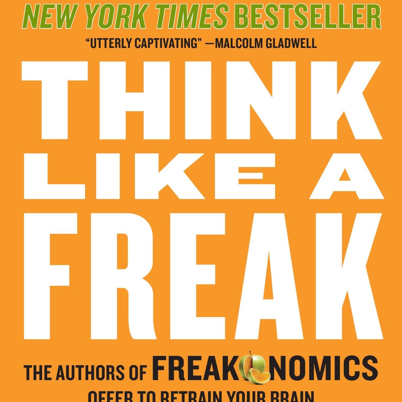 Think Like a Freak: The Authors of Freakonomics Offer to Retrain Your Brain