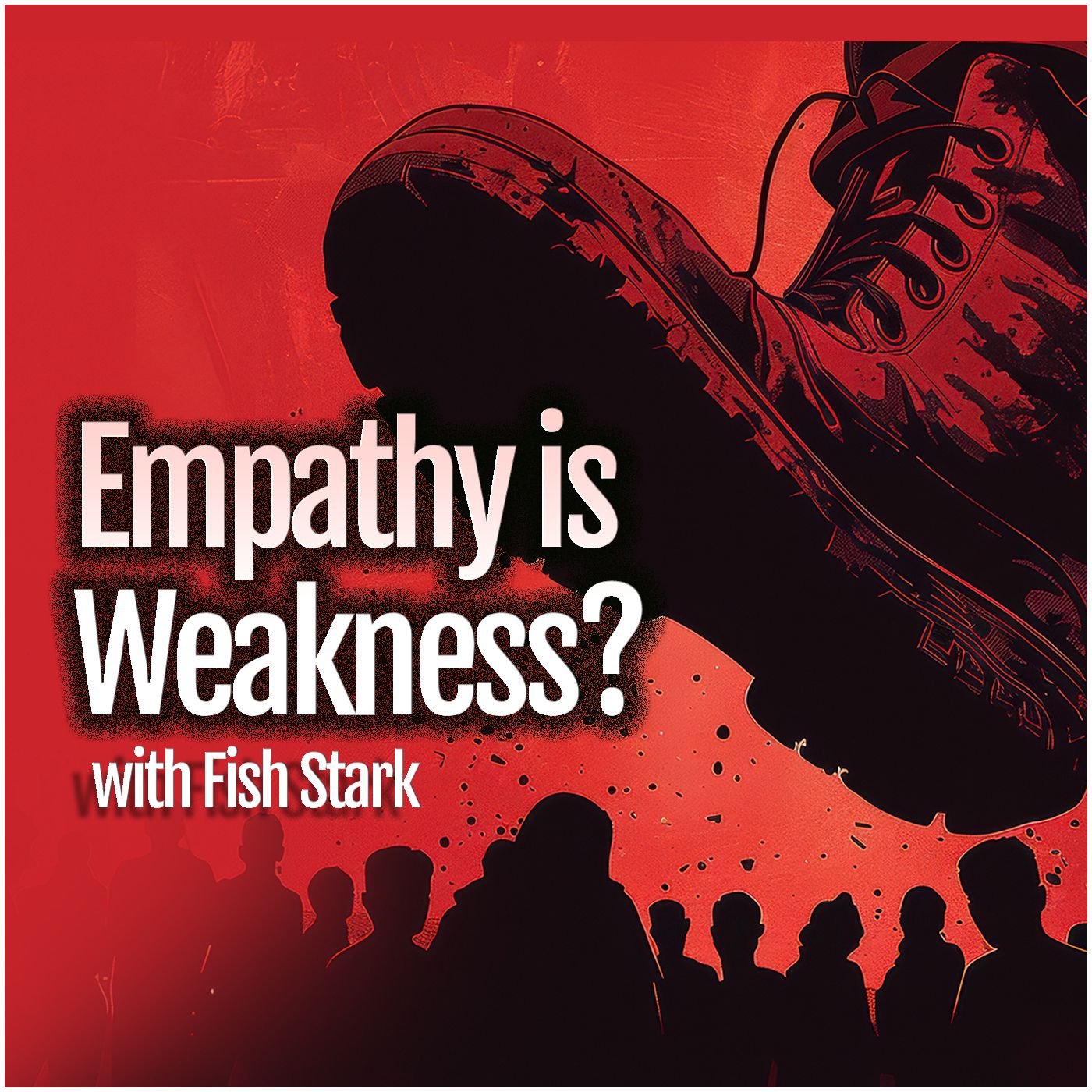 Empathy is Weakness? (with Fish Stark)