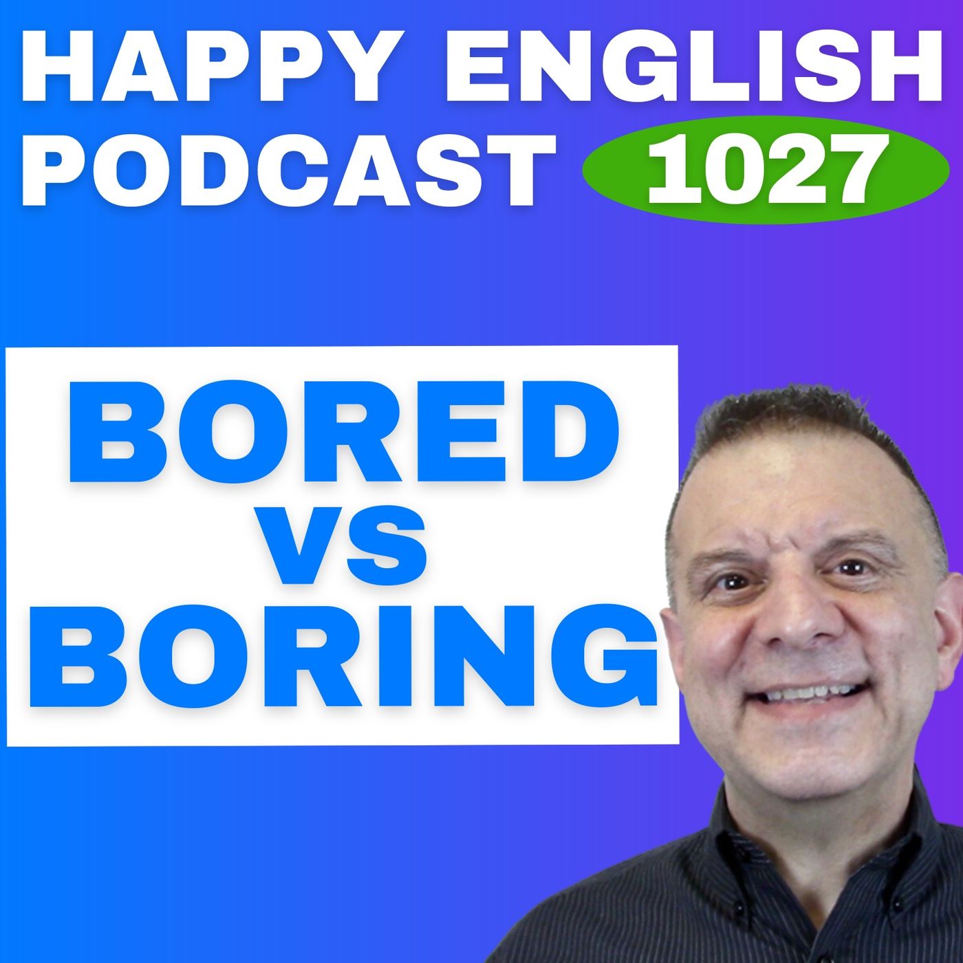 1027 - Bored vs. Boring - What’s the Difference 1027 - Bored vs. Boring - What’s the Difference