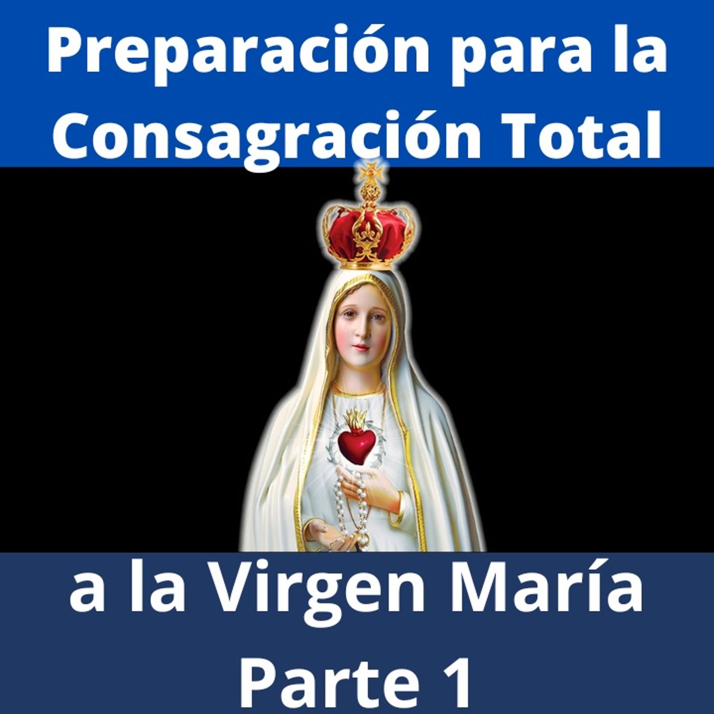 Preparación para la Consagración Total a la Virgen María. Parte1: Desprendimiento del Mundo.
