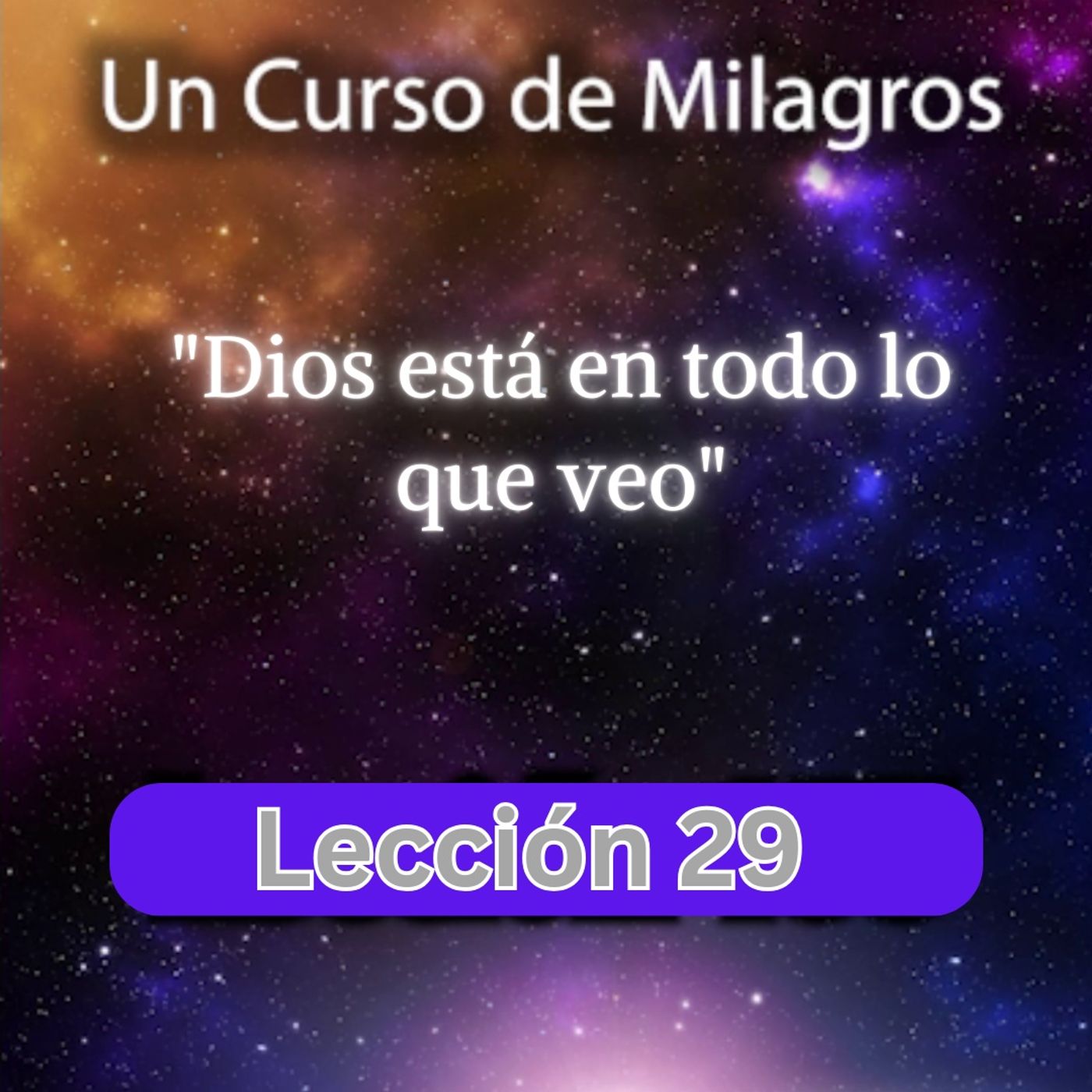 LECCIÓN 29 - Dios está en todo lo que veo. Libro de Ejercicios. Un Curso de Milagros (con fondo musical) episode artwork
