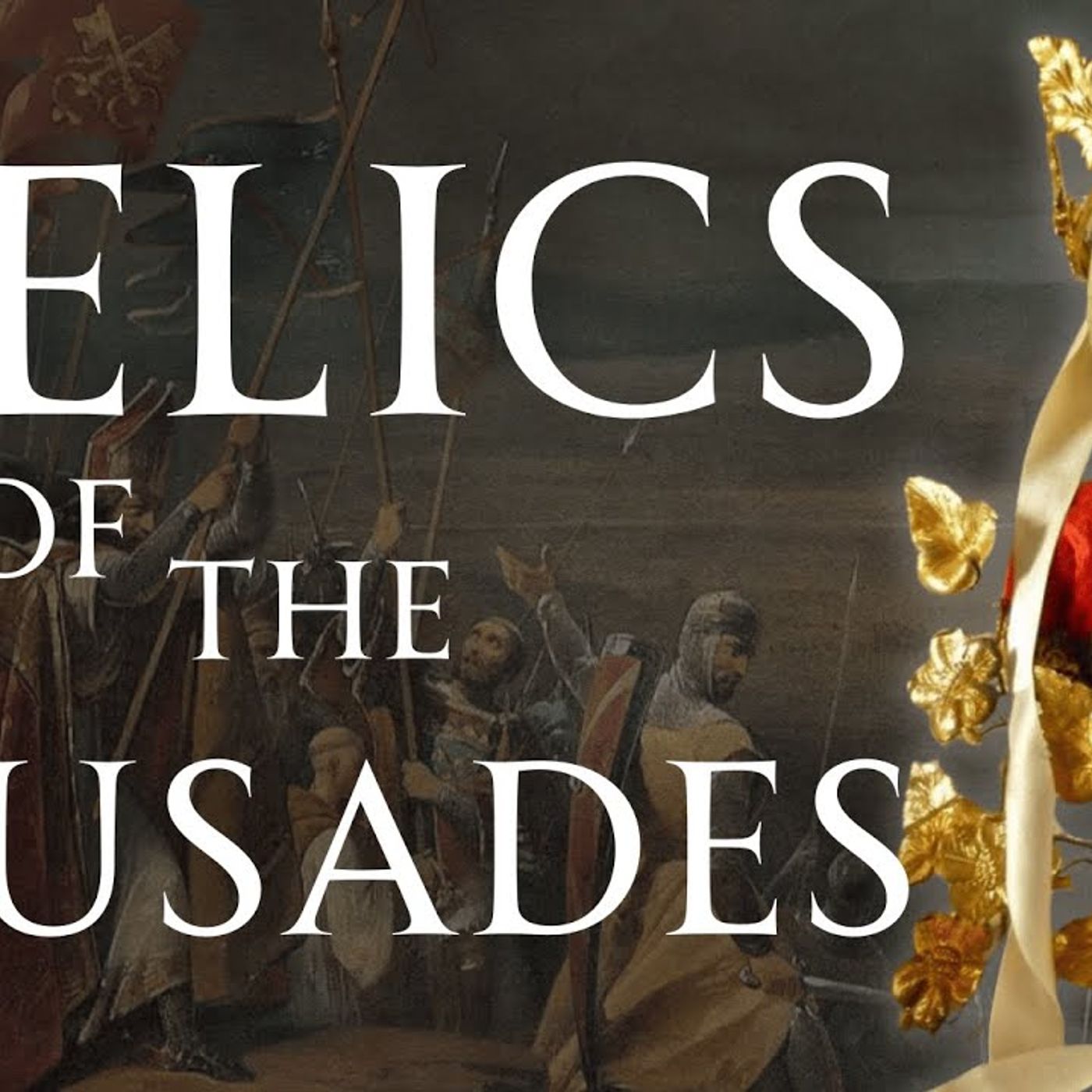 Relics of the Crusades Sacred Treasures and Artifacts episode artwork