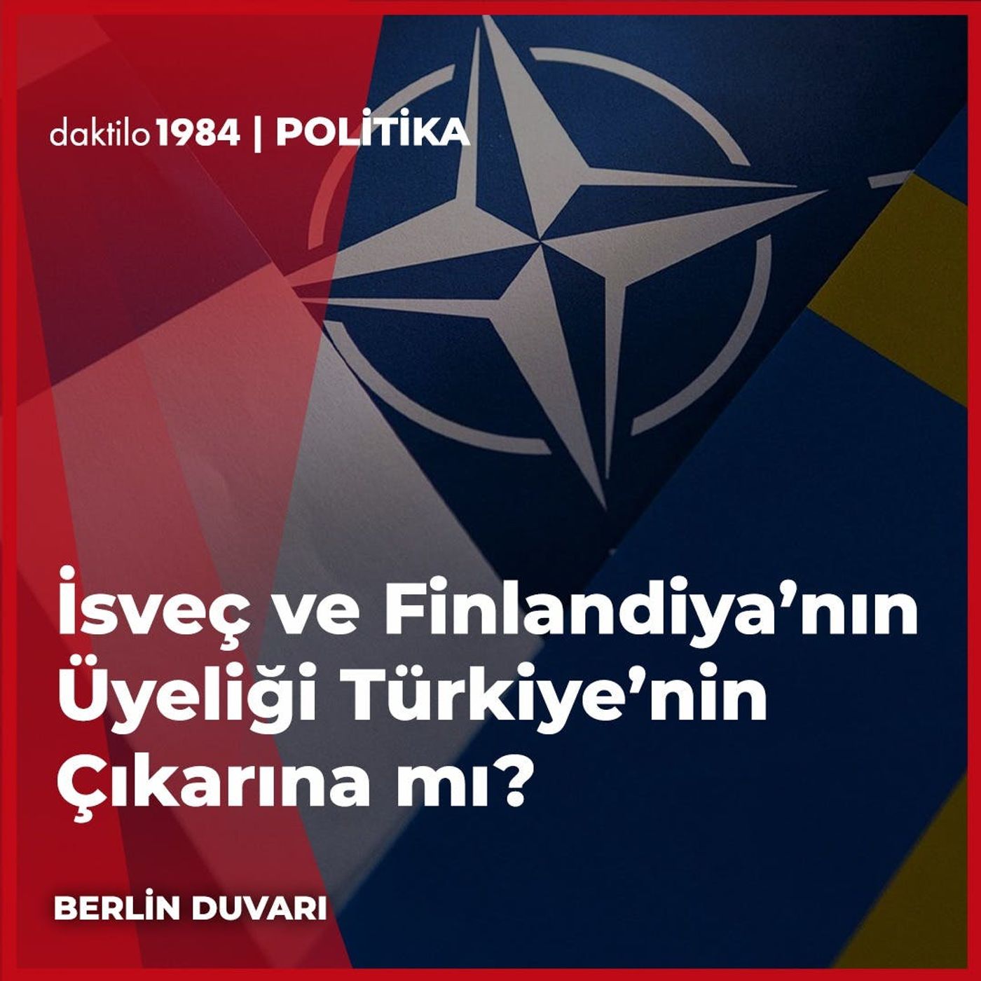 İsveç ve Finlandiya'nın Üyeliği Türkiye'nin Çıkarına mı? | Berlin Duvarı #16 episode artwork