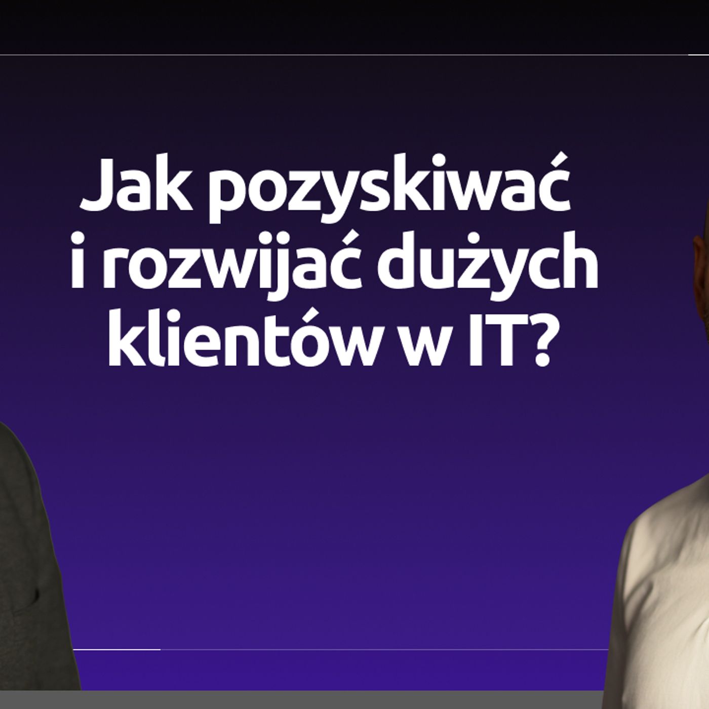 Jak pozyskiwać i rozwijać dużych klientów w IT? Jakub Kiszczak Co-Founder Codema Software episode artwork