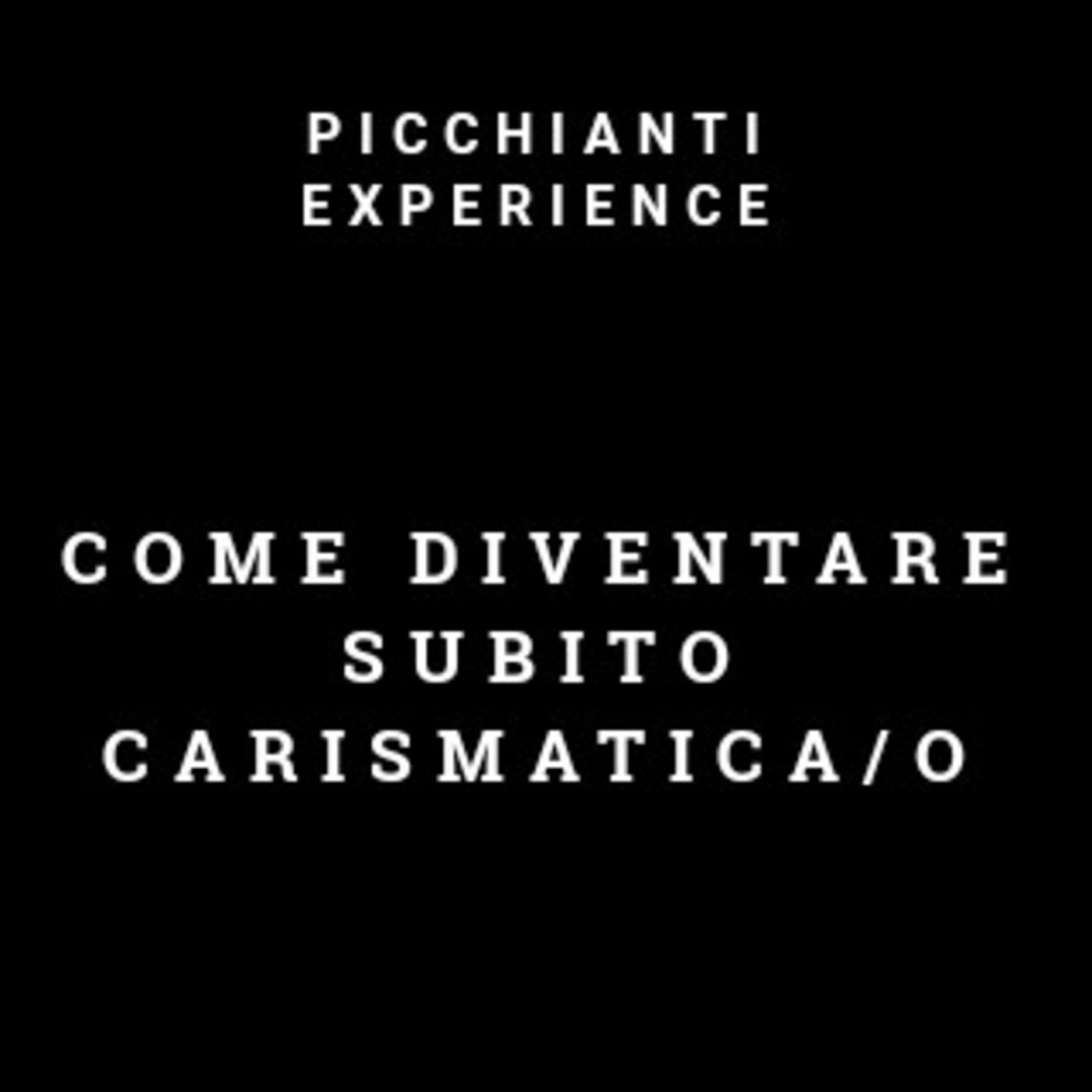 Picchianti Experience #86 - Come diventare subito Carismatica/o