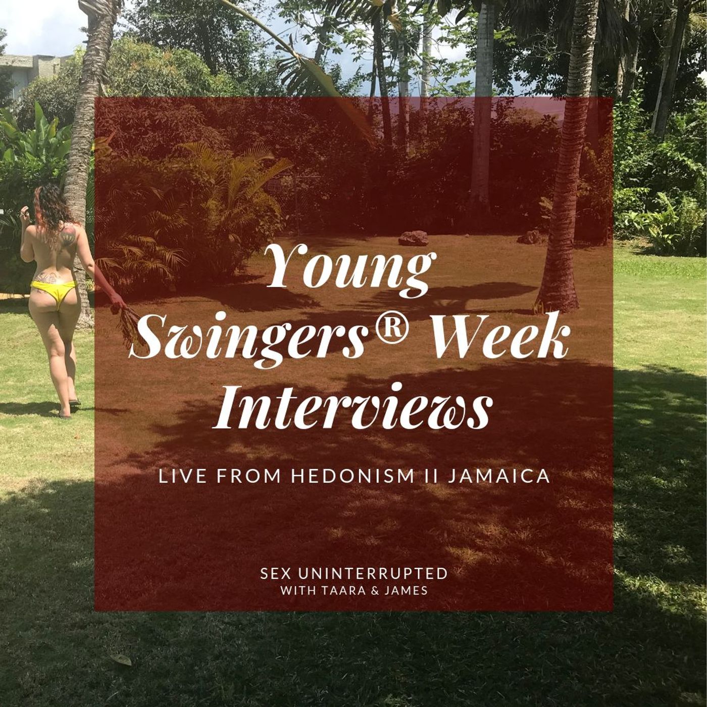 Show 26: Young Swingers® Week Interviews Live from Hedonism II Negril thumbnail