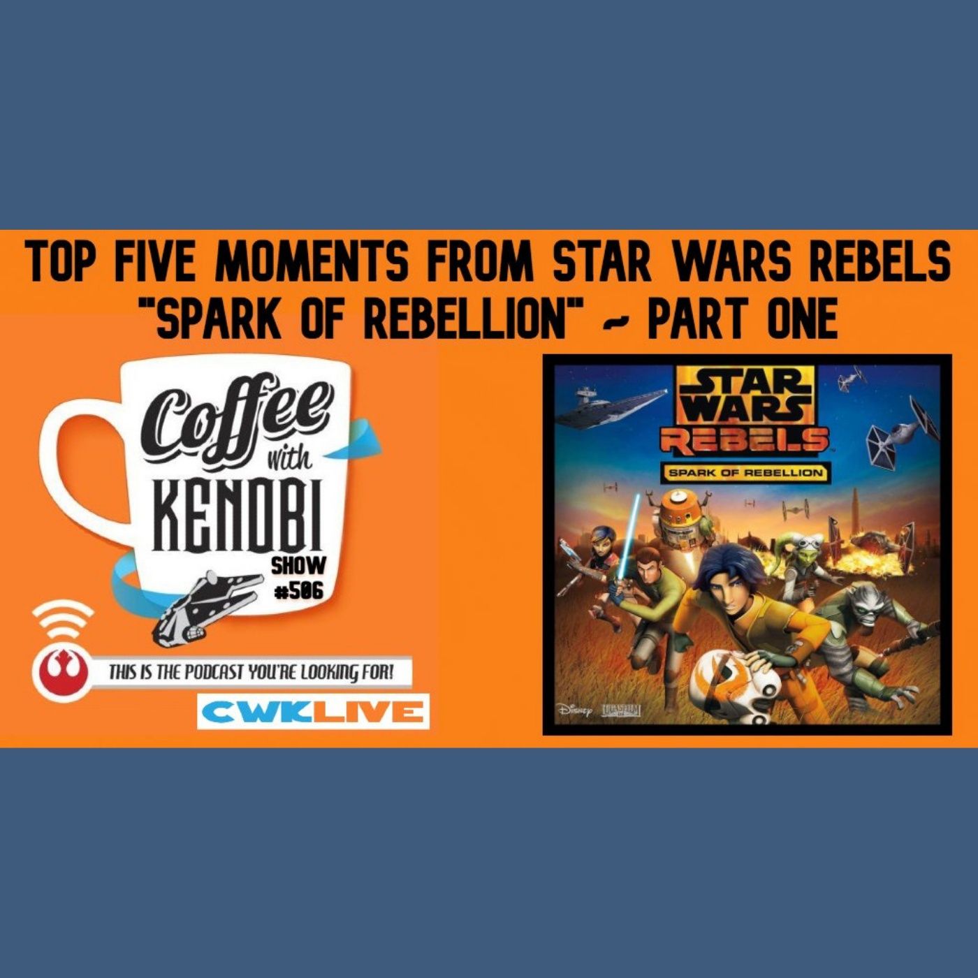 CWK Show #506 LIVE: Top Five Moments From Star Wars Rebels 