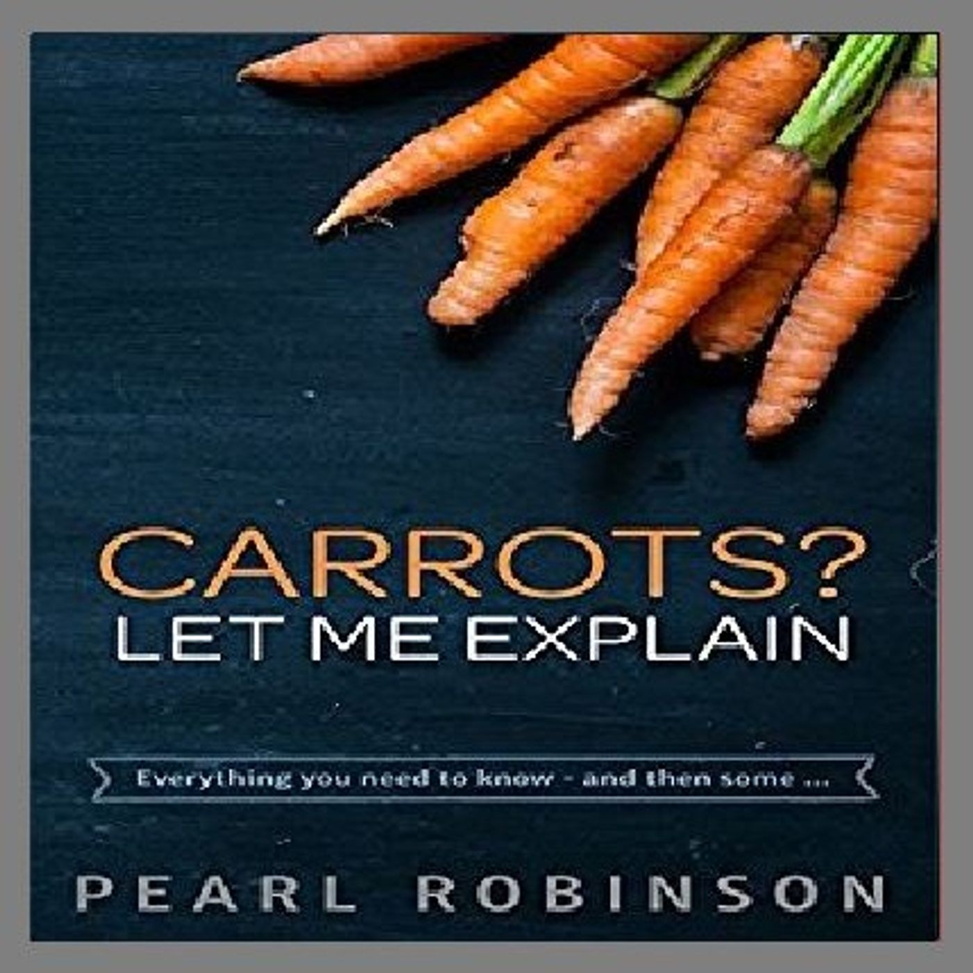 CARROTS? LET ME EXPLAIN By Pearl Robinson Narrated By Angel Clark episode artwork