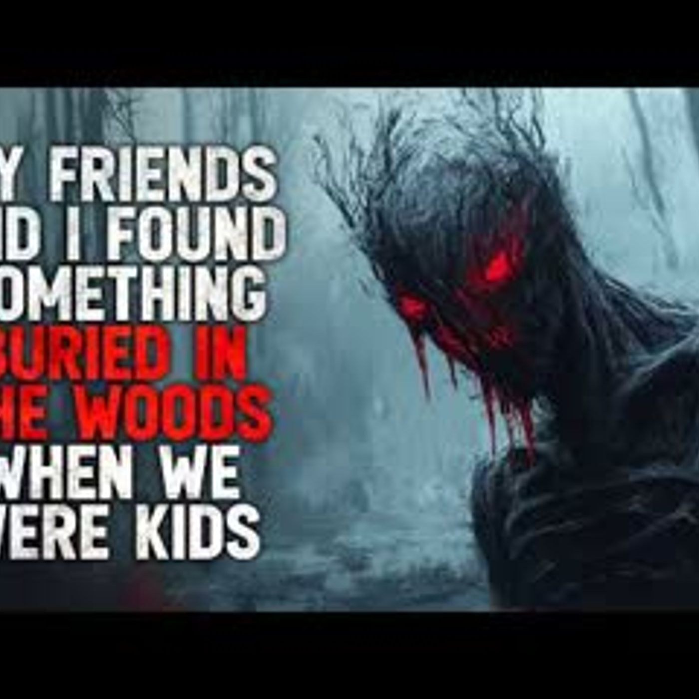 "My Friends and I Found Something Buried in the Woods When We Were Kids" Creepypasta
