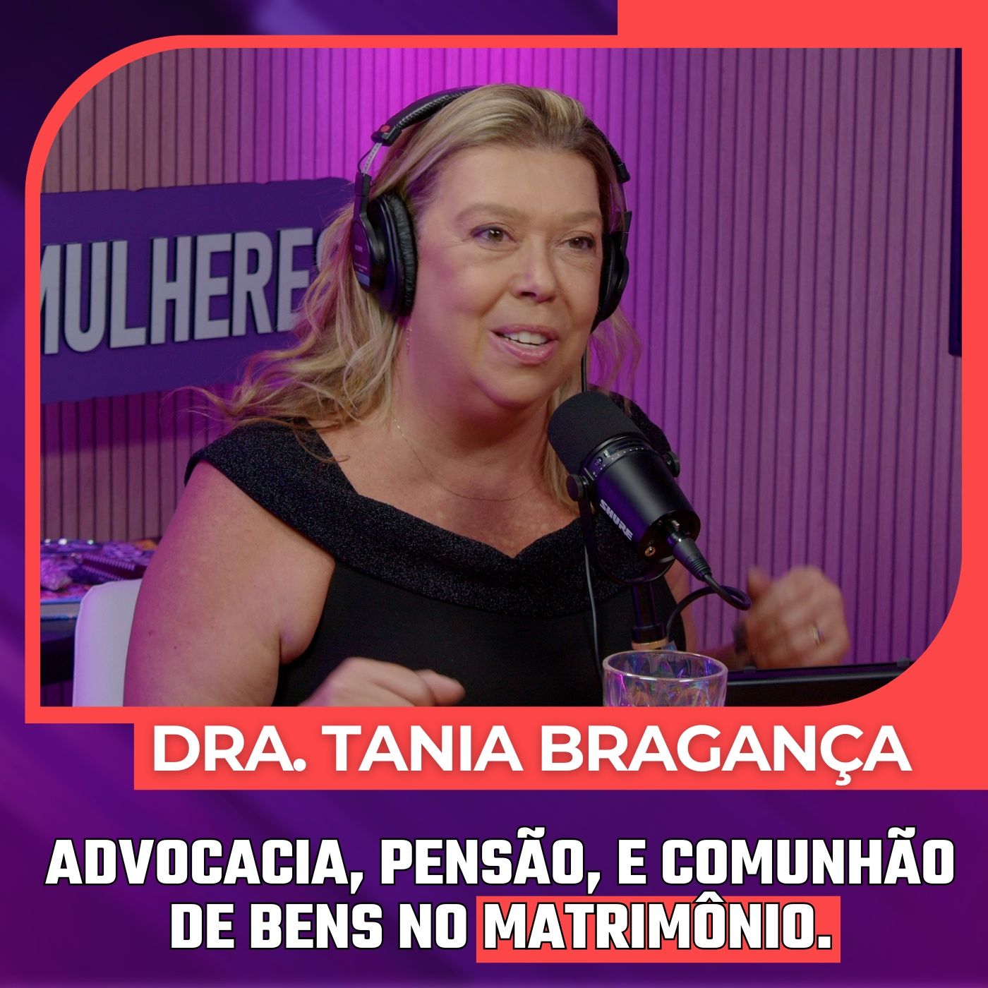 Mulheres Pod #080 | DRA. TÂNIA BRAGANÇA CECATTO - Advocacia, Pensão, e Comunhão de Bens no Matrimônio. episode artwork