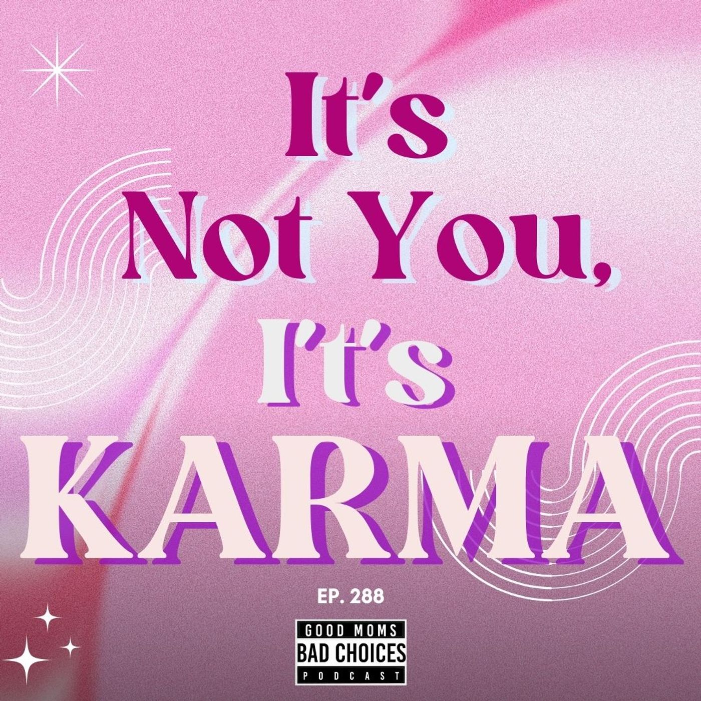 It’s Not You It’s Karma.