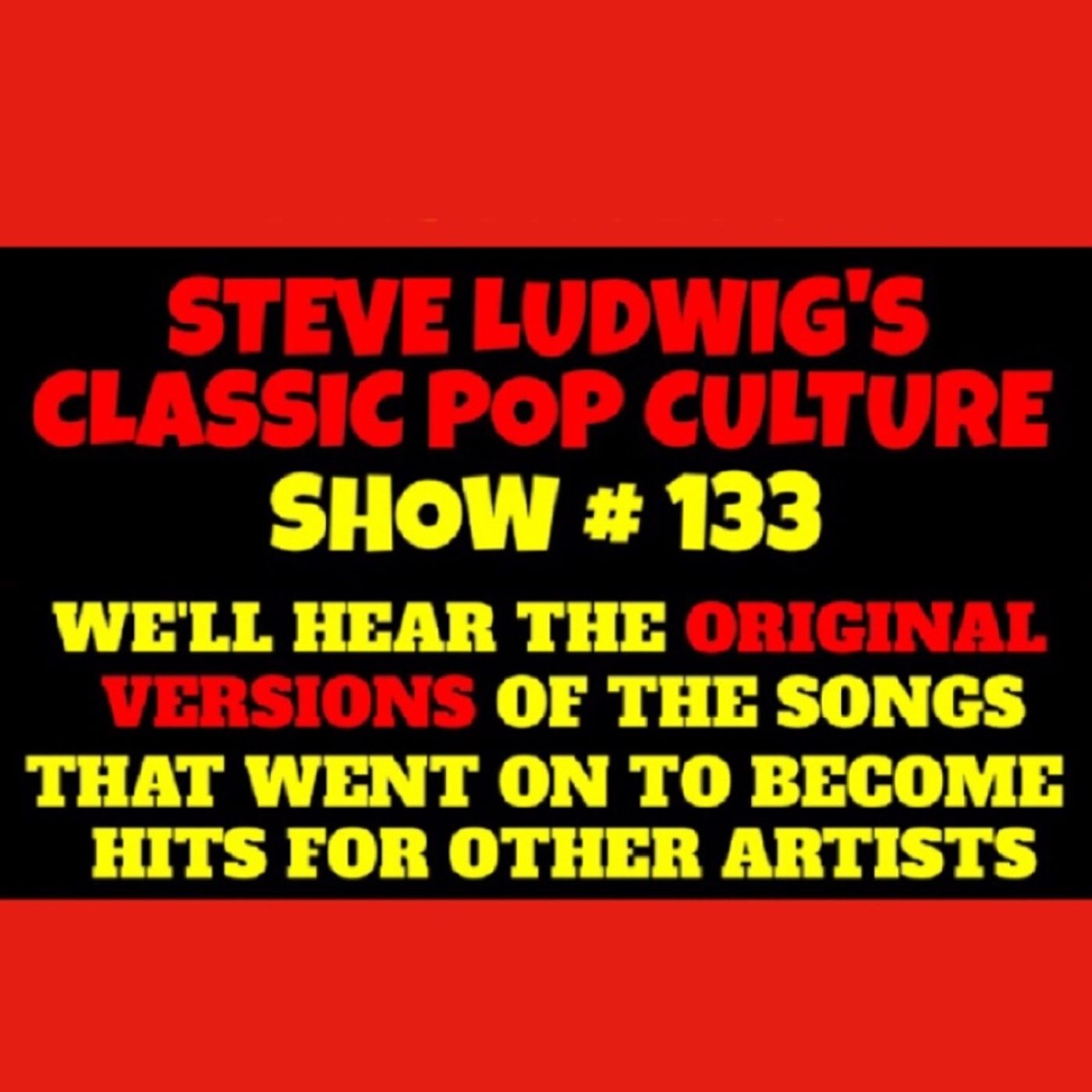 Steve Ludwig's Classic Pop Culture # 133 - ORIGINAL VERSIONS OF HIT SONGS episode artwork