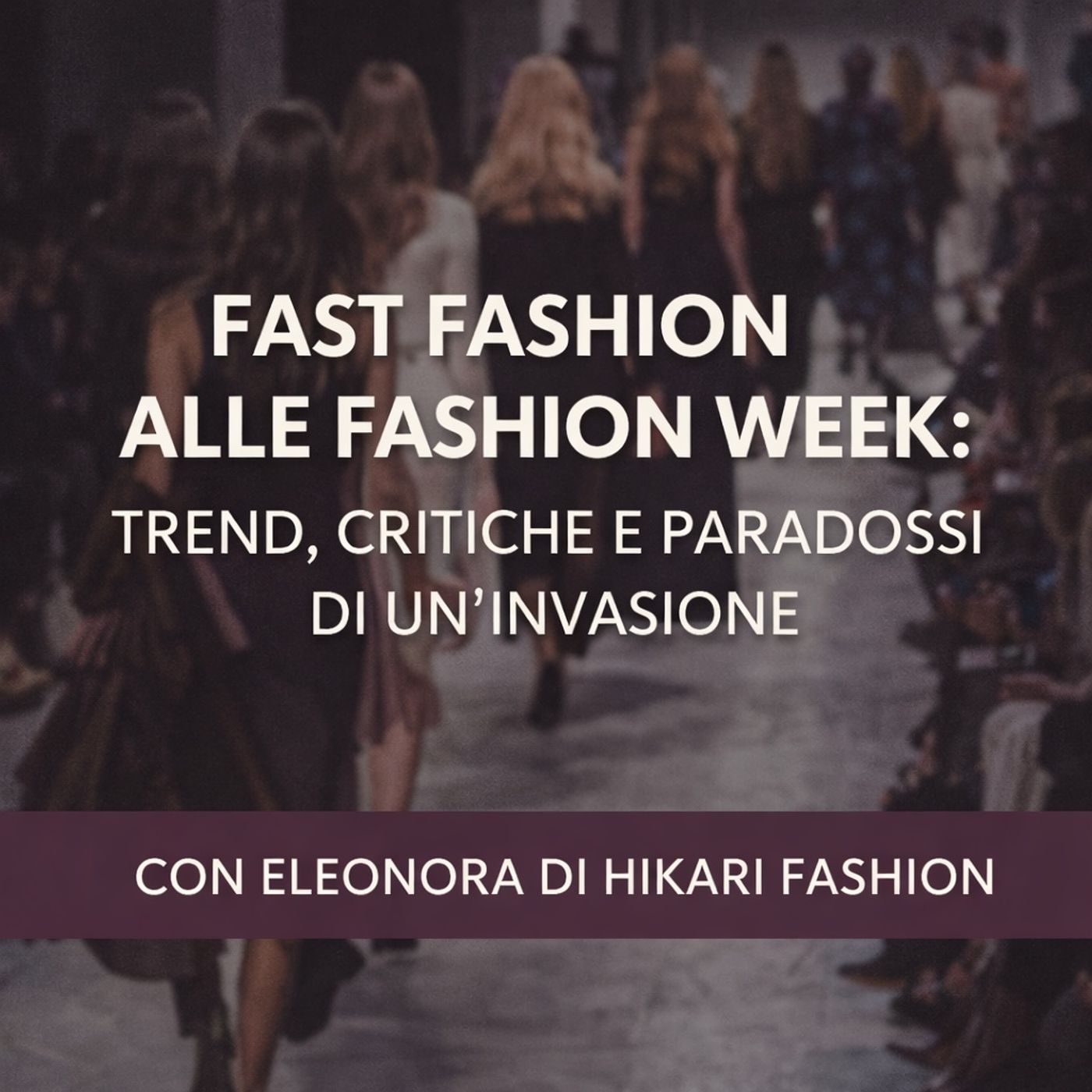 Fast Fashion alle Fashion Week: Trend, Critiche e Paradossi di un’Invasione