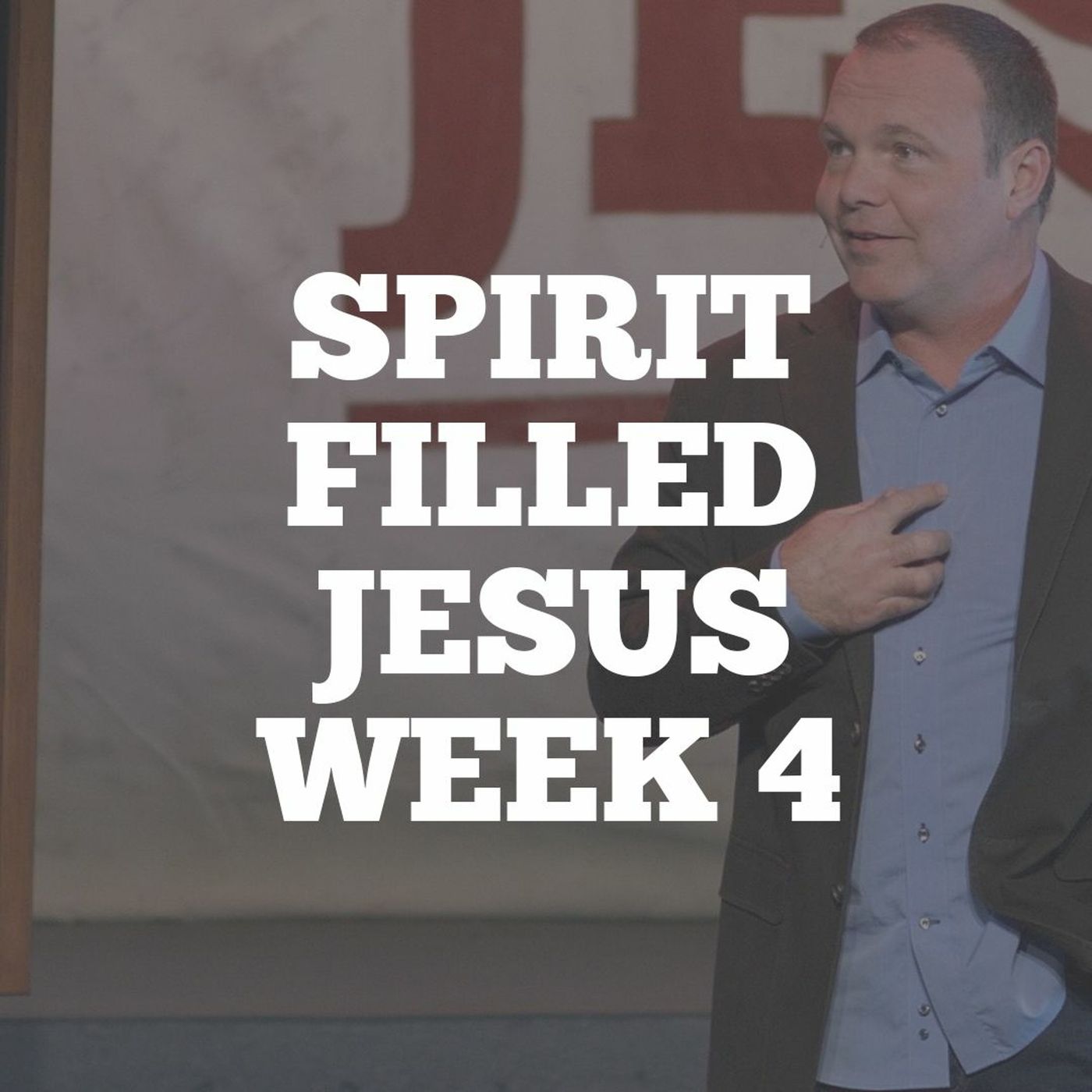 Spirit Filled Jesus: Week 4