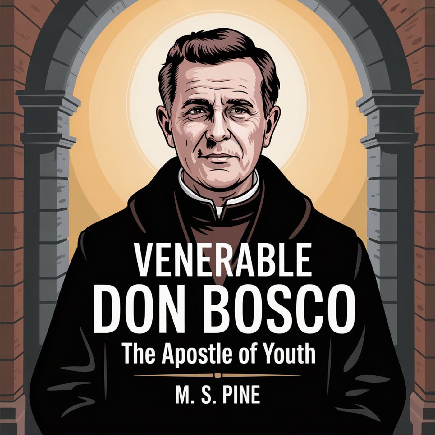Venerable Don Bosco the Apostle of Youth : A Life of Holiness and Service