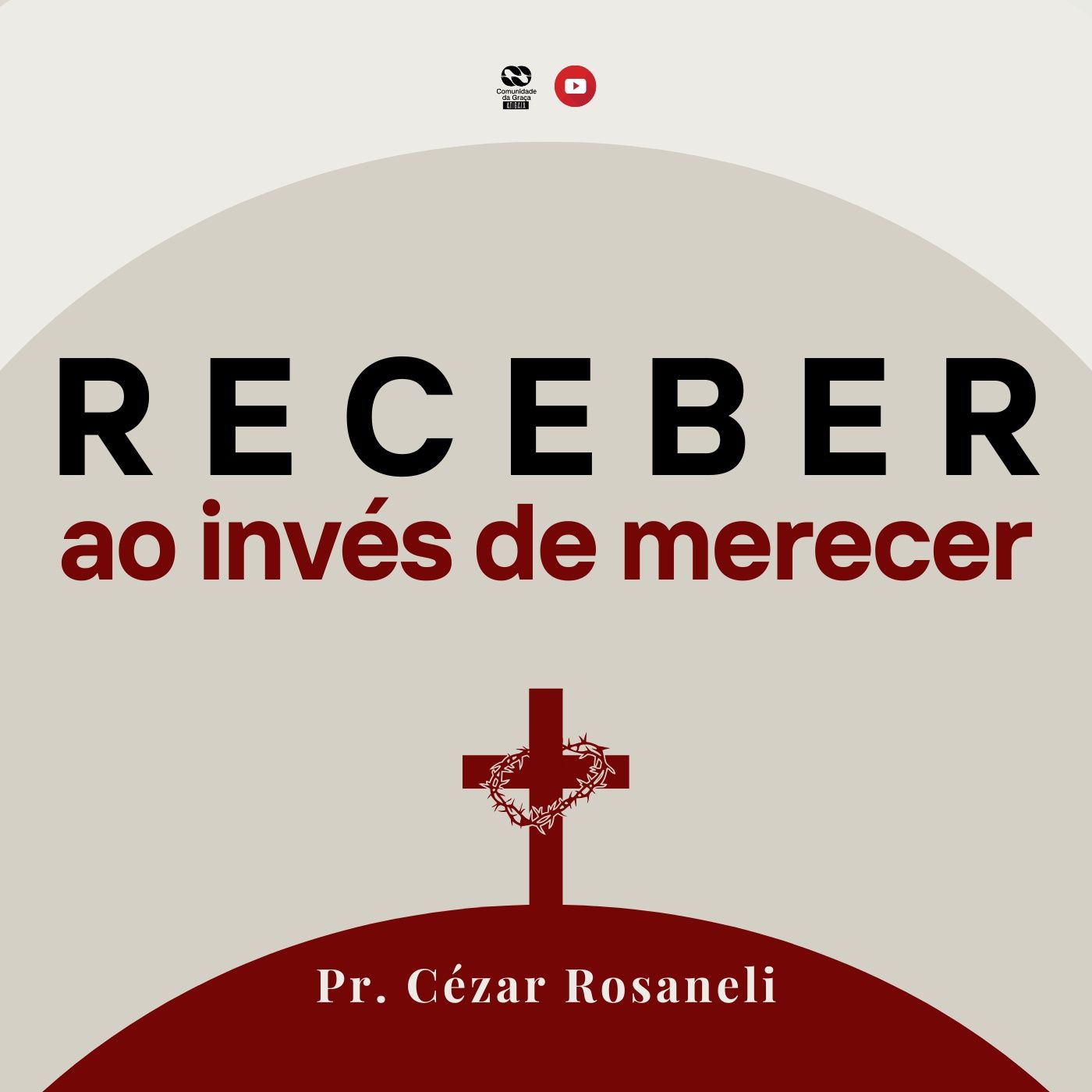 RECEBER ao invés de merecer // Pr. Cézar Rosaneli